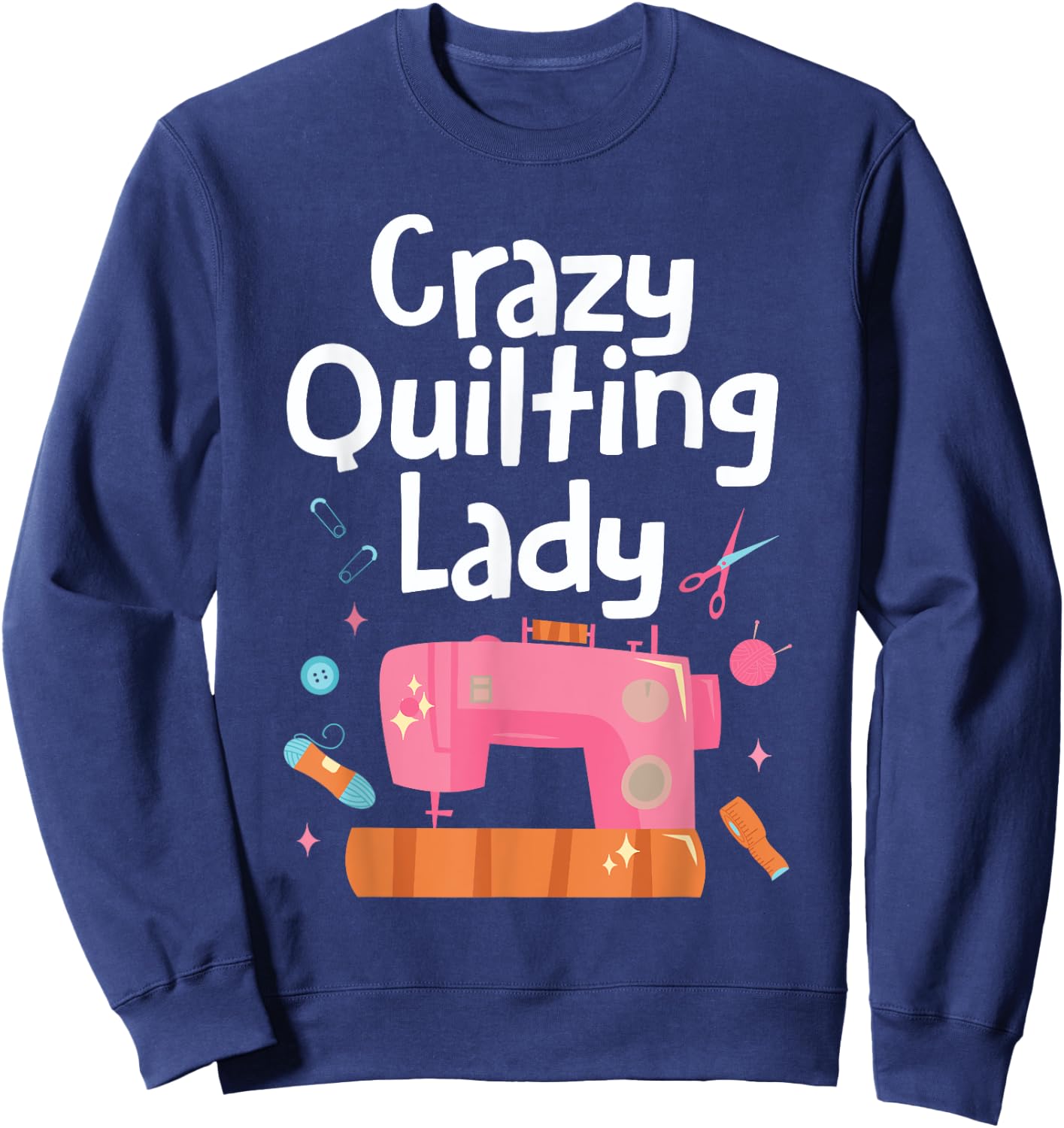 Crazy Quilting Lady Women Sewing Machine Quilt Seamstress Sweatshirt - Sweatshirt | Navy