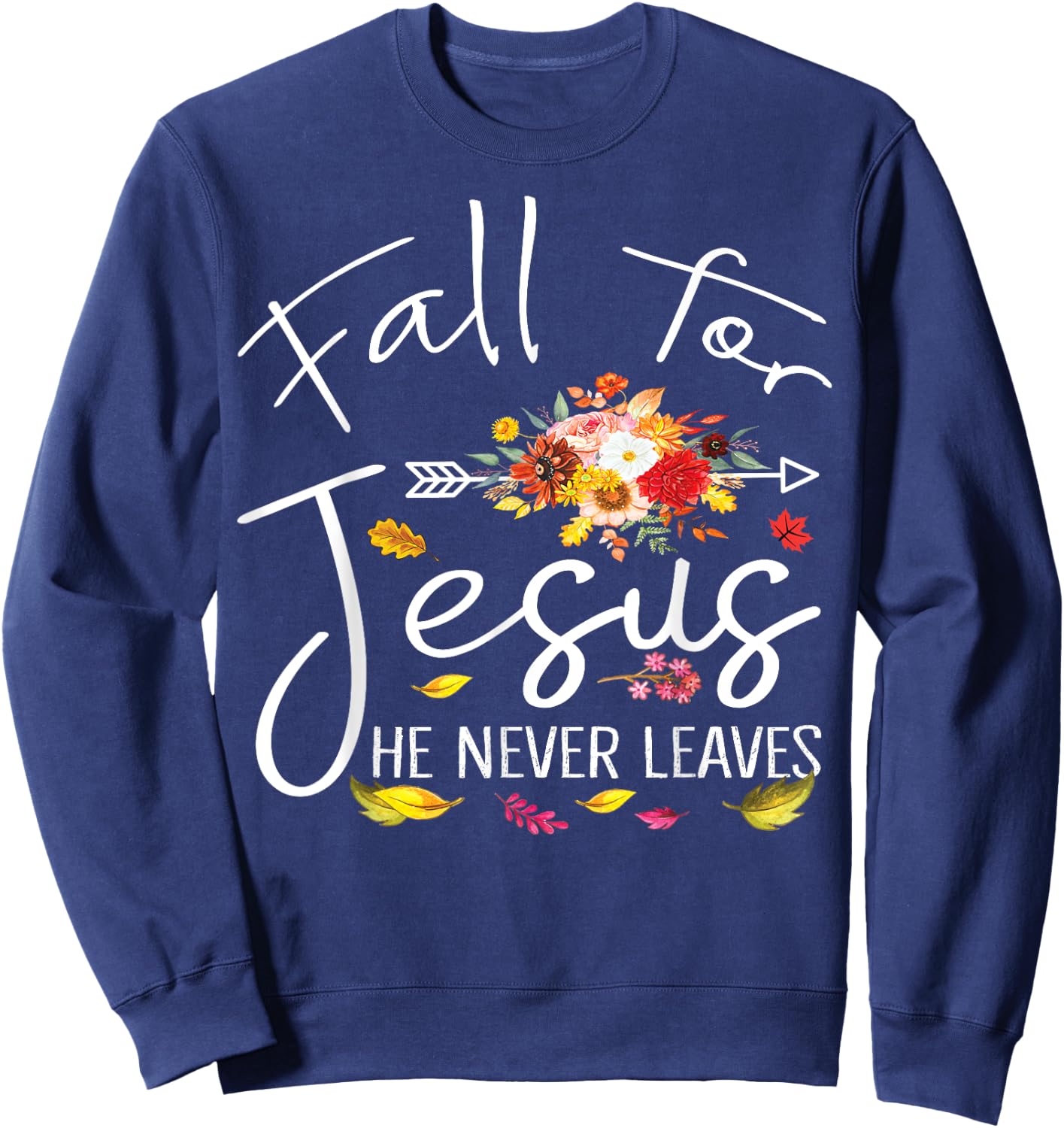 Fall For Jesus He Never Leaves Christian Faith Fall Autumn Sweatshirt - Sweatshirt | Navy