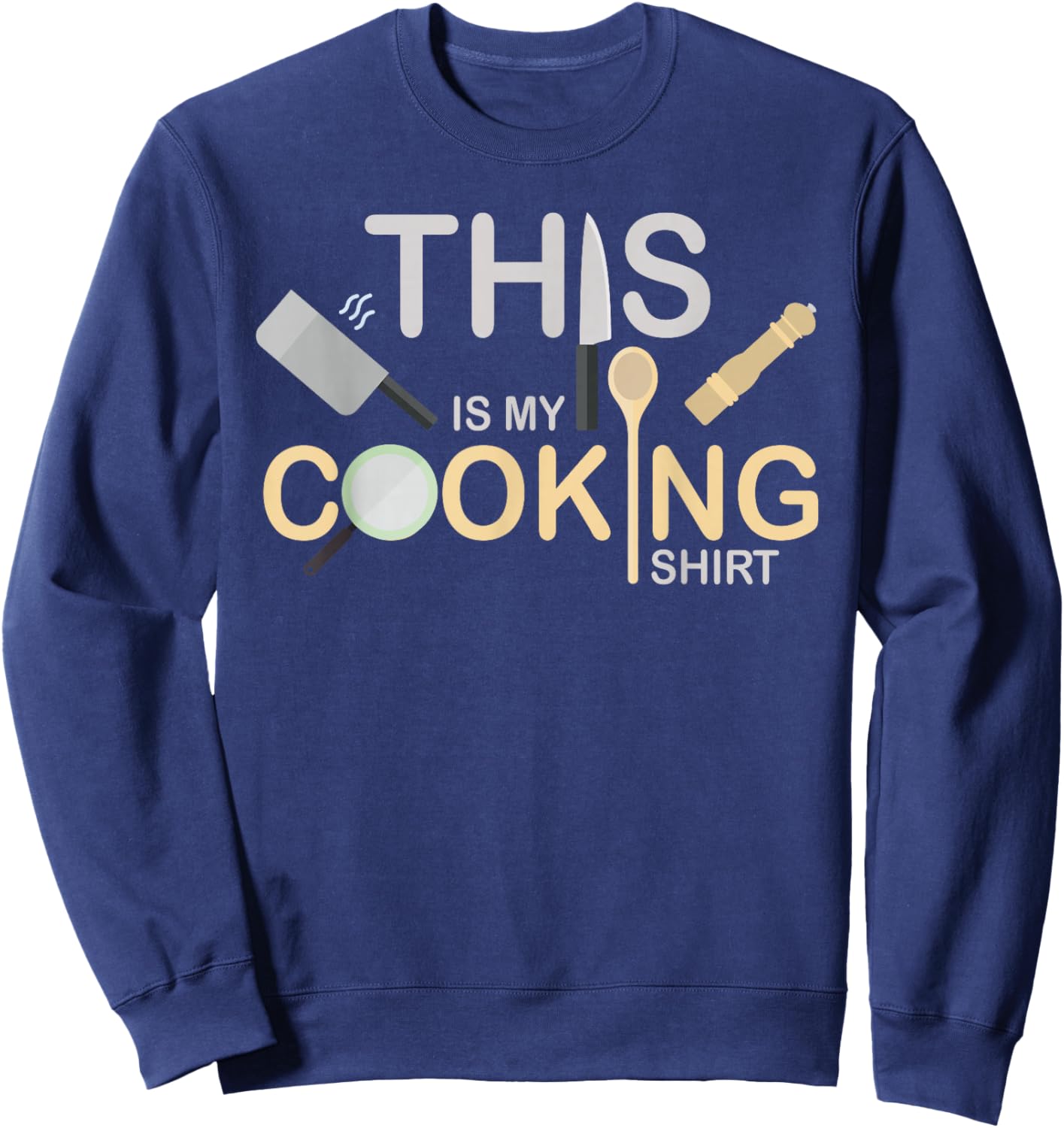 This Is My Cooking Shirt Cooking Culinary Art Food Chef Sweatshirt - Sweatshirt | Navy