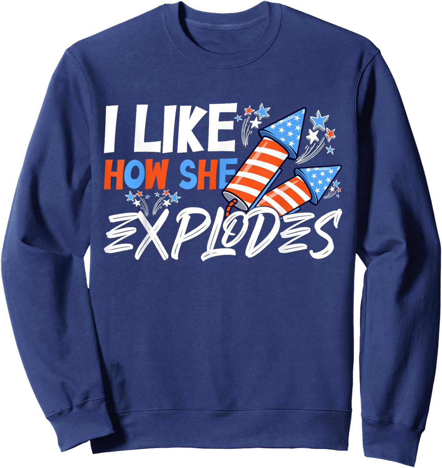 I Like How She Explodes, I Like How He Bangs, 4th of July Sweatshirt - Sweatshirt | Navy