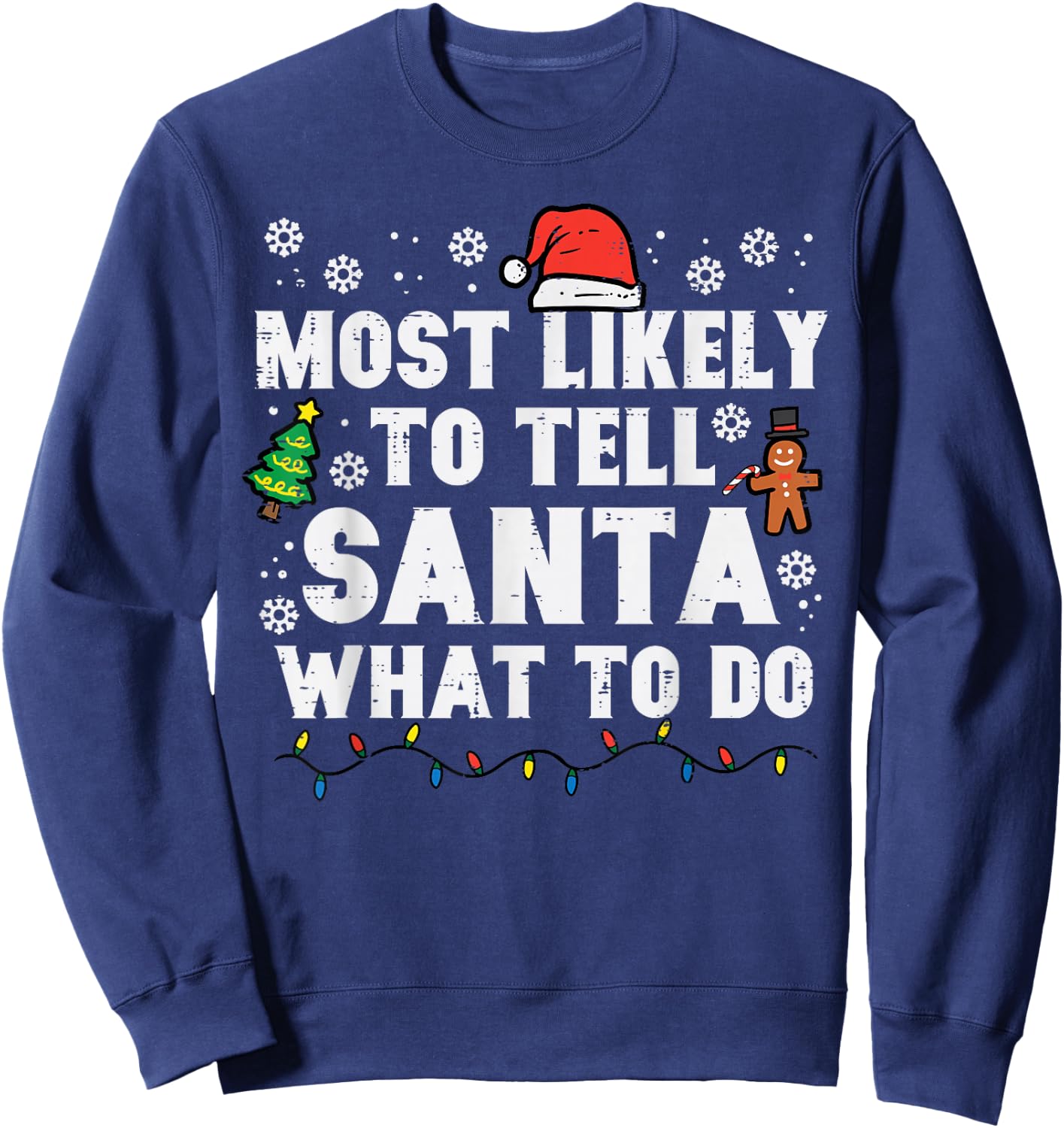 Christmas Likely Tell Santa What To Do Xmas Family Women Men Sweatshirt - Sweatshirt | Navy
