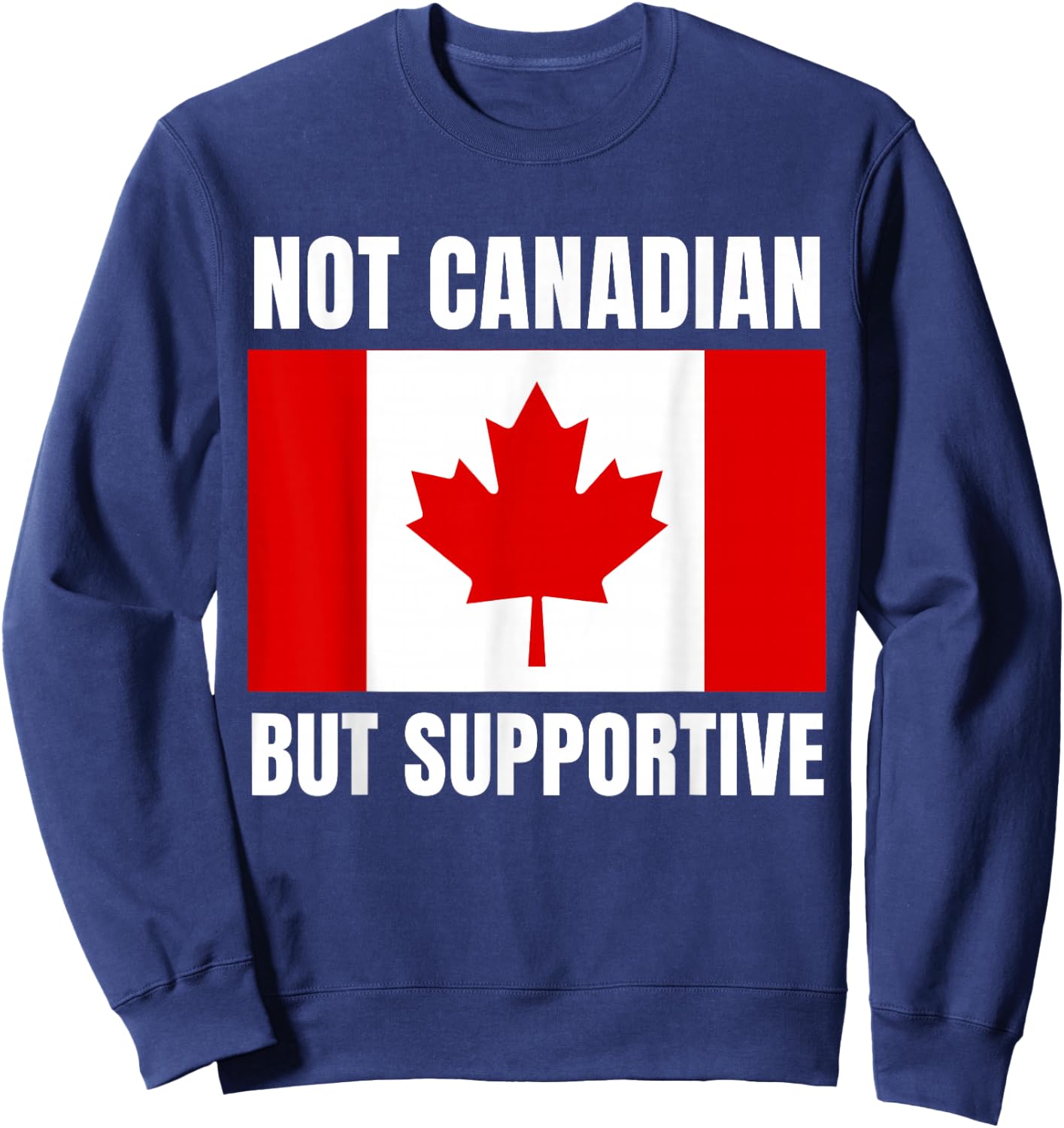 Not Canadian But Supportive Canada Flag Support Sweatshirt - Sweatshirt | Navy