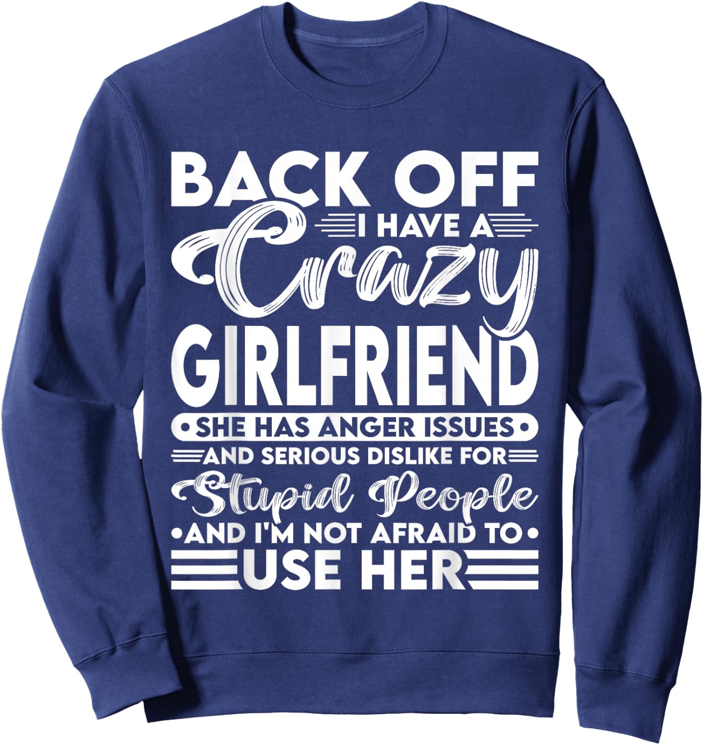 Back Off I Have A Crazy Girlfriend I'm Not Afraid To Use Her Sweatshirt - Sweatshirt | Navy