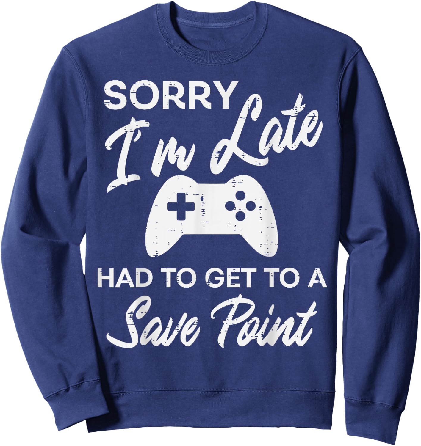 Gamer Sorry Im Late Save Point Funny Men Boys Kids Teens Sweatshirt - Sweatshirt | Navy