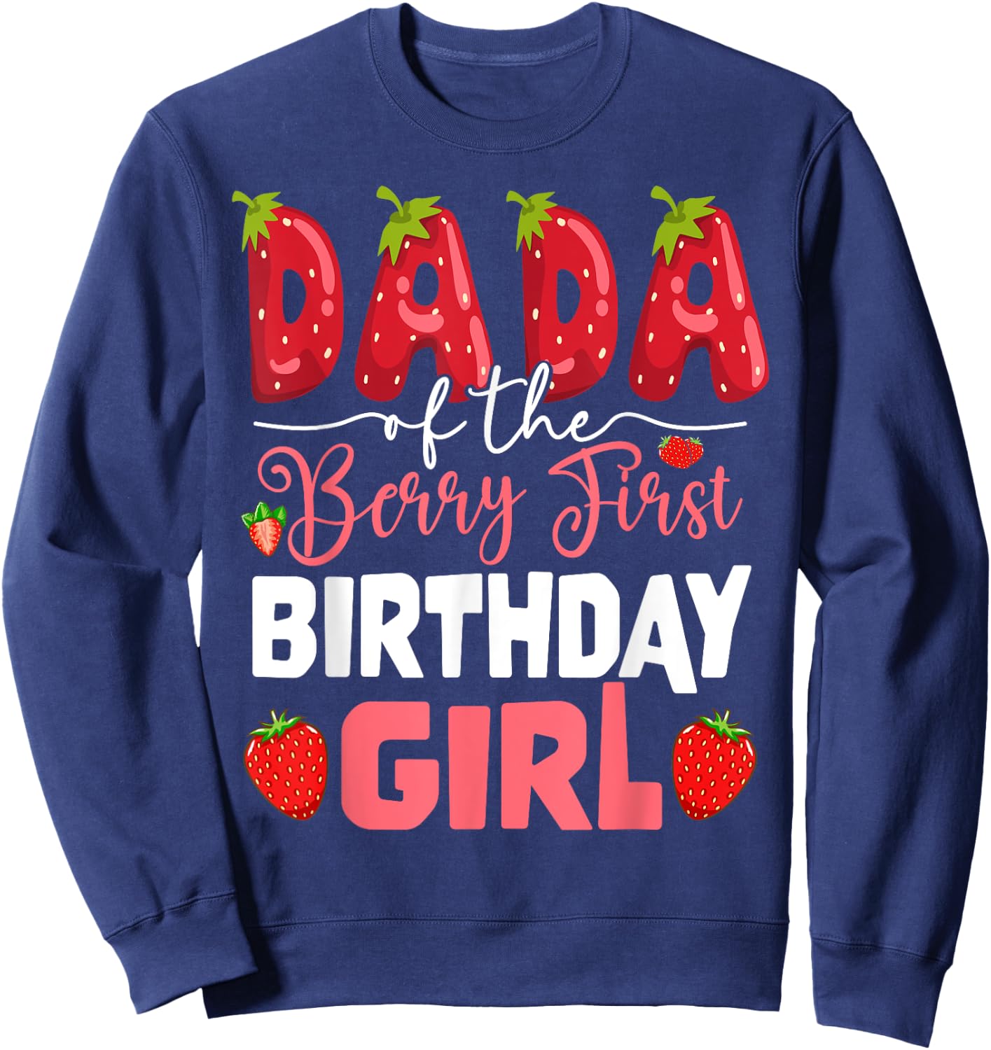 Dada of The Berry First Birthday of Girl Strawberry Dad Sweatshirt - Sweatshirt | Navy