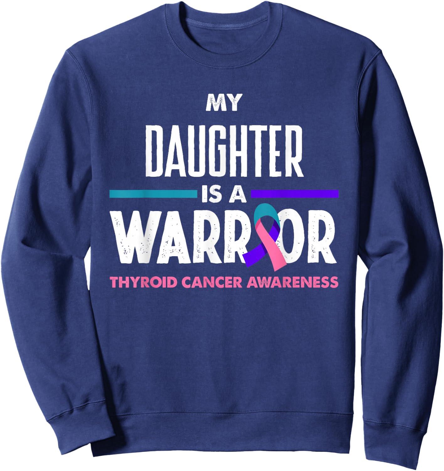 My Daughter Is A Warrior Thyroid Cancer Awareness Sweatshirt - Sweatshirt | Navy