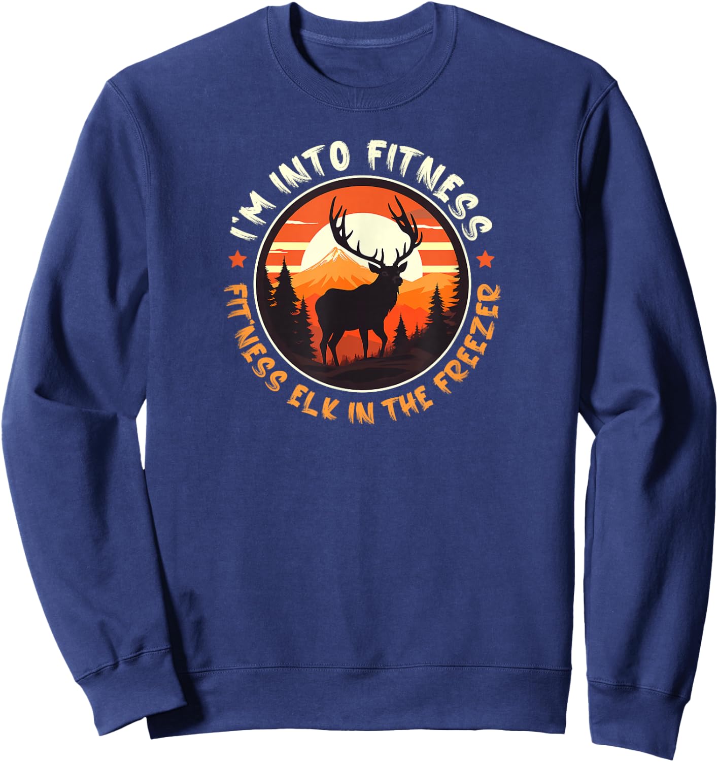 Hunting I'm Into Fitness Fit'ness Elk In My Freezer Funny Sweatshirt - Sweatshirt | Navy