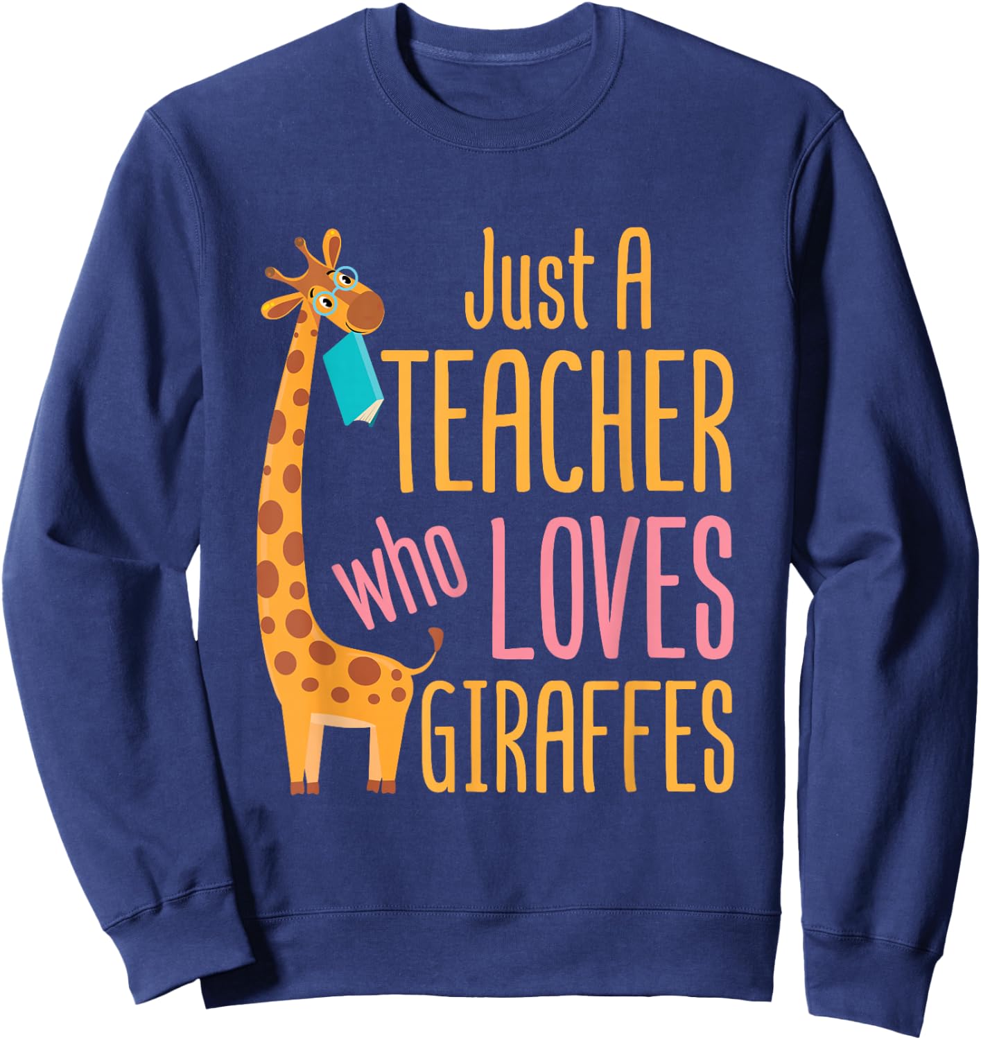 Just a Teacher Who Loves Giraffes Giraffe Lover Educator Sweatshirt - Sweatshirt | Navy