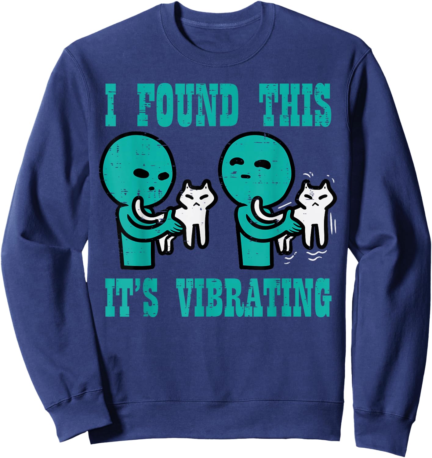 Found This Its Vibrating Alien Cat Funny UFO Men Women Kids Sweatshirt - Sweatshirt | Navy