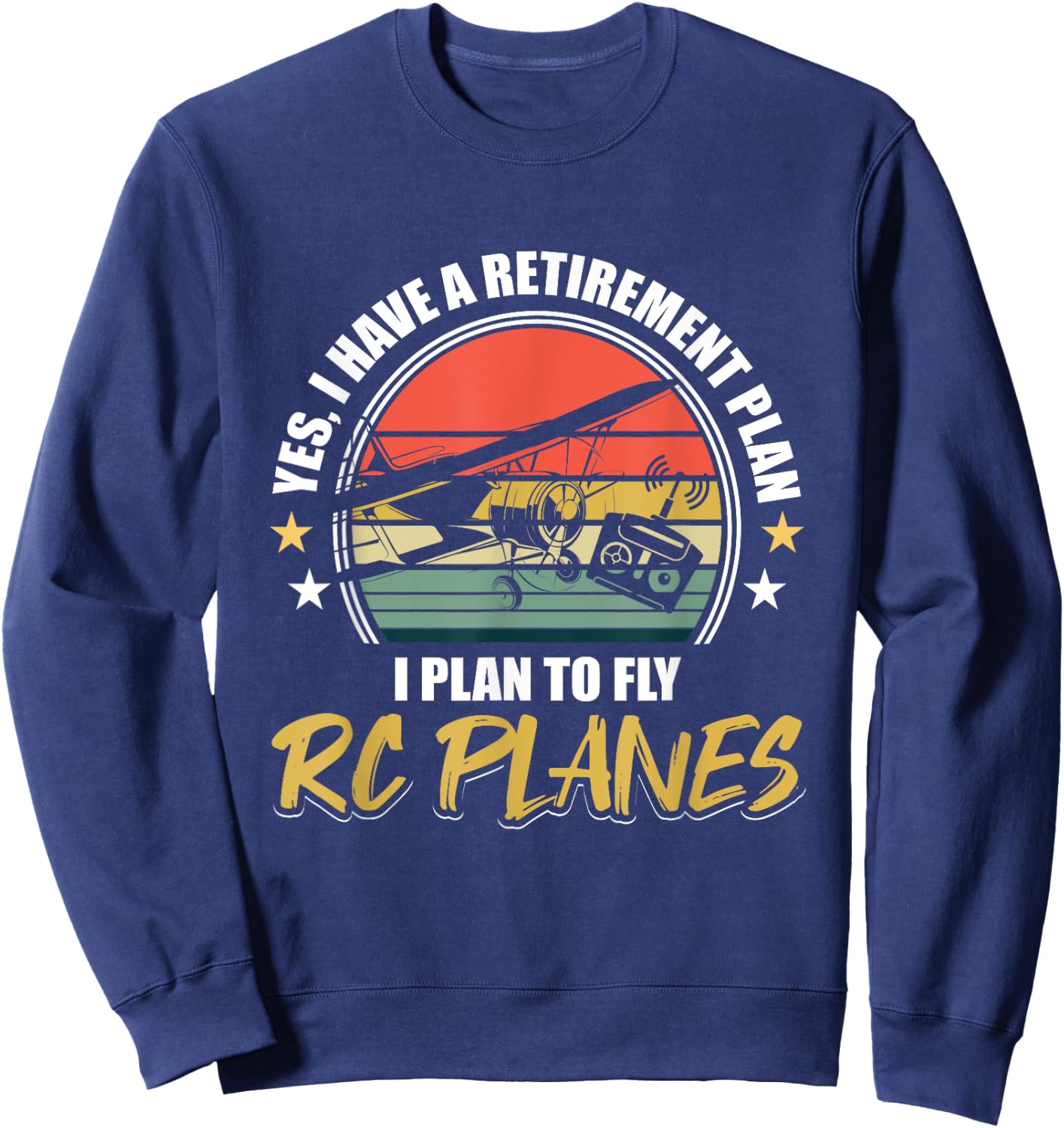 Retro Funny I Have A Retirement Plan I Plan To Fly RC Planes Sweatshirt - Sweatshirt | Navy