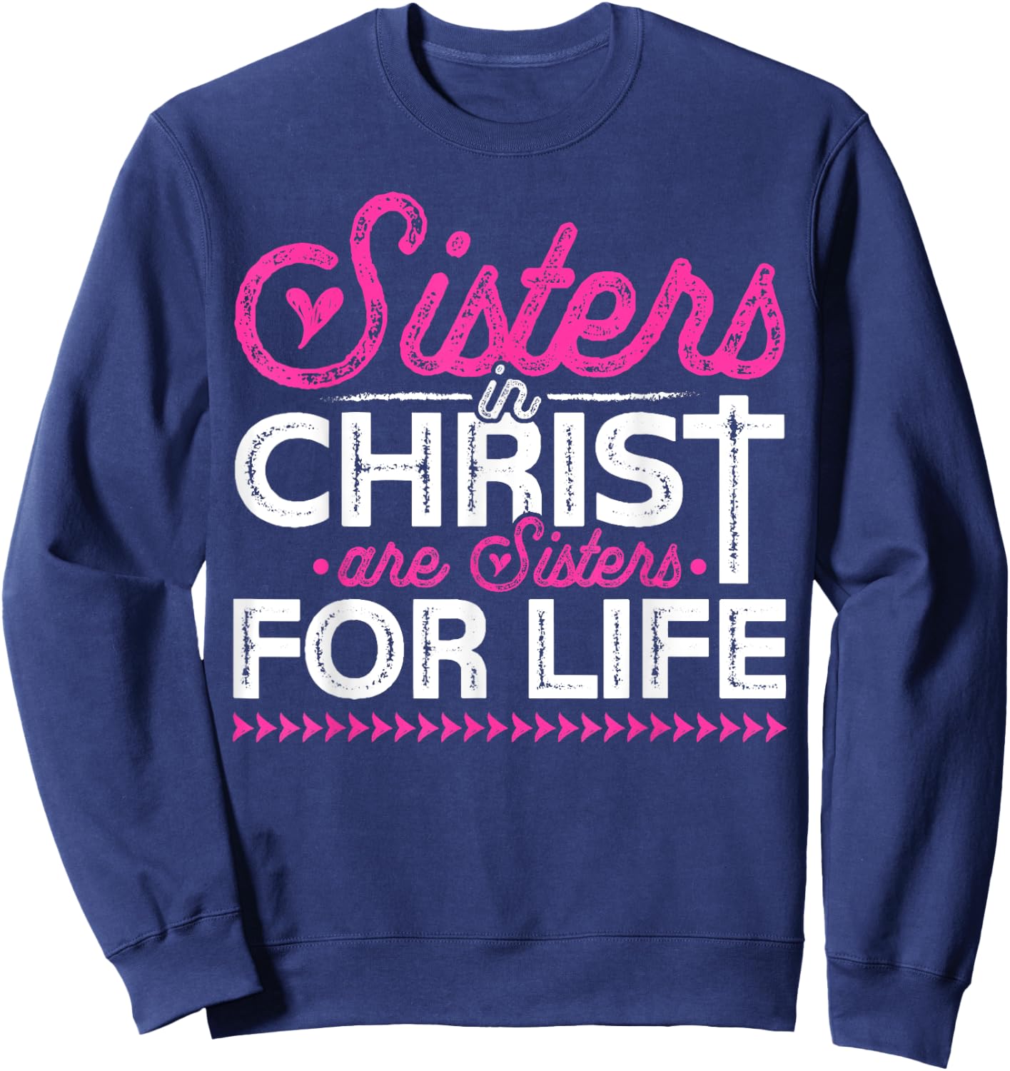 Sisters In Christ Are Sisters For Life Jesus Christian Sweatshirt - Sweatshirt | Navy
