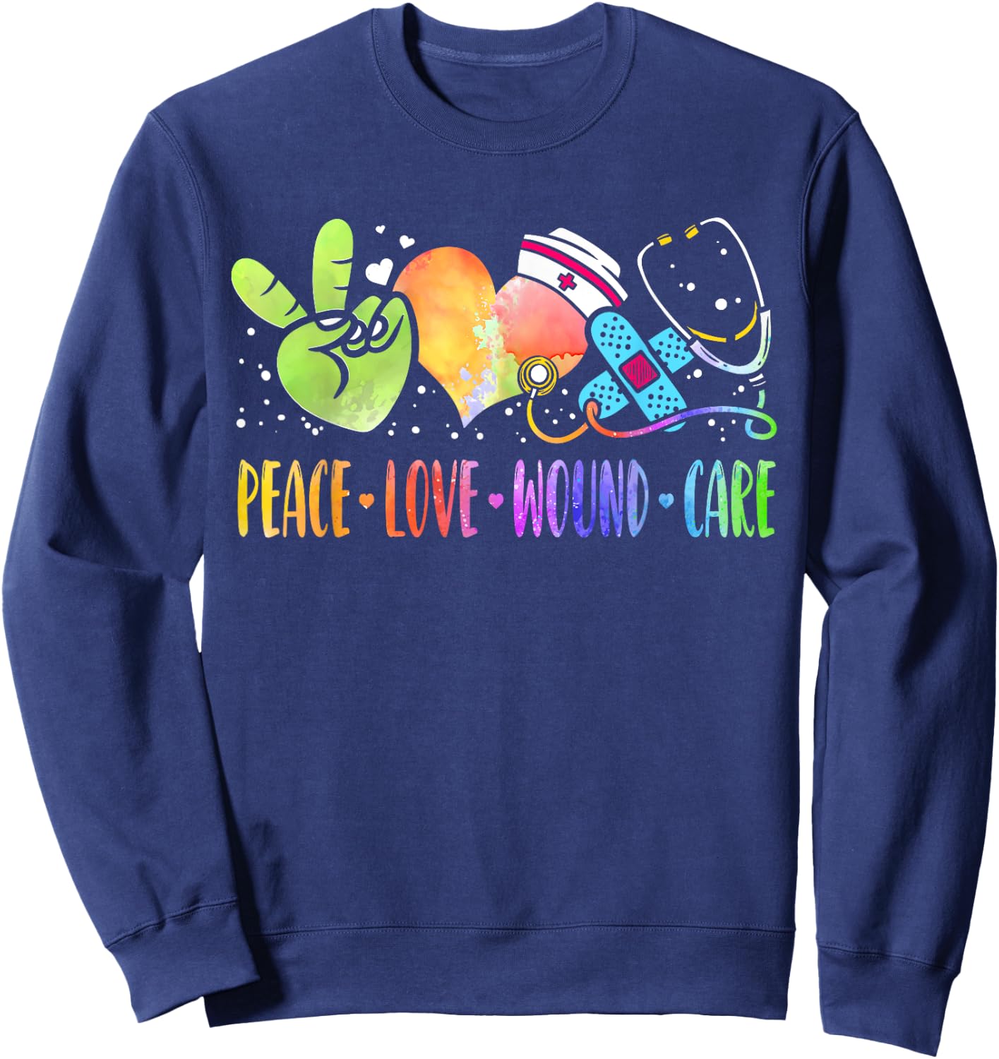 Peace Love Wound Care Nurse Heart Stethoscope RN Tie-Dye Sweatshirt - Sweatshirt | Navy