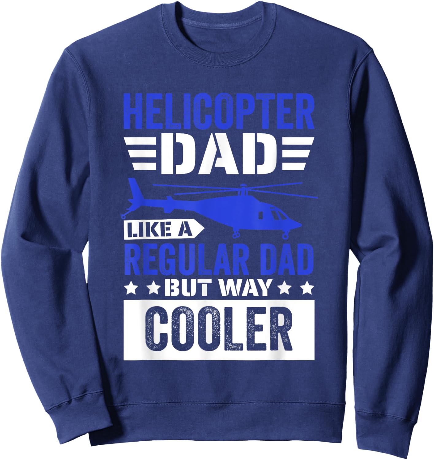 Helicopter Dad Like A Regular Dad, Helicopter Aviation Pilot Sweatshirt - Sweatshirt | Navy