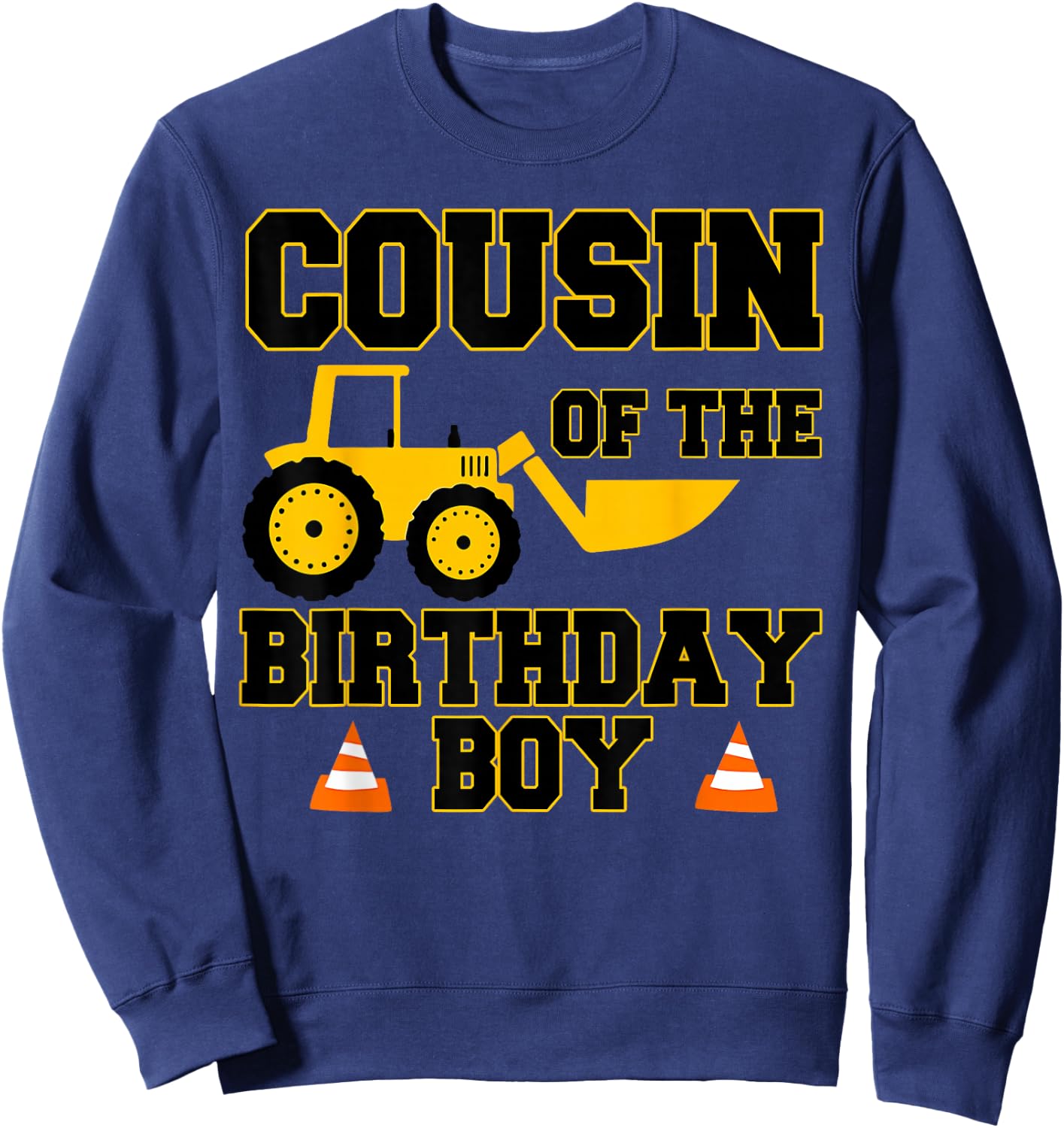 Cousin of the Birthday Boy Funny Construction Party Family Sweatshirt - Sweatshirt | Navy