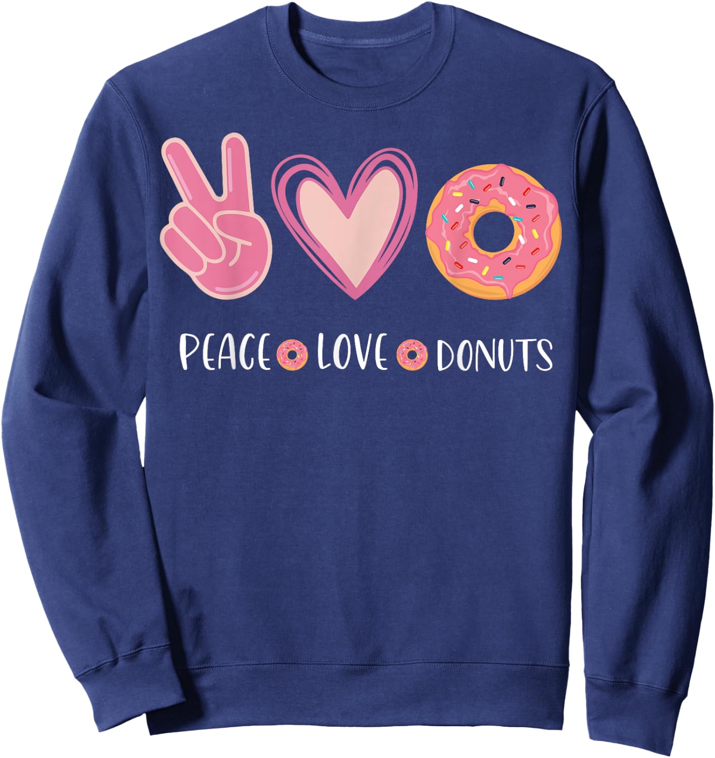 Peace Love Donuts Chocolate Food Lovers Doughnut Funny Sweatshirt - Sweatshirt | Navy