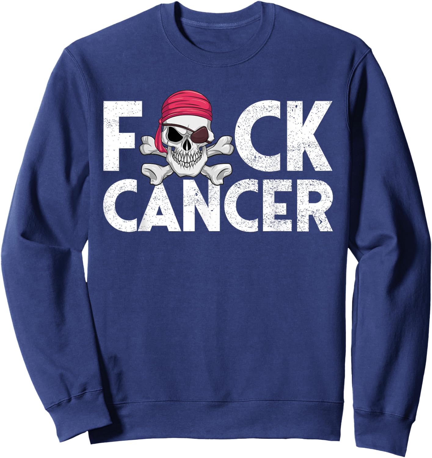 Fuck Cancer Pirate Cancer Survivor Gift Fuck Cancer Sweatshirt - Sweatshirt | Navy