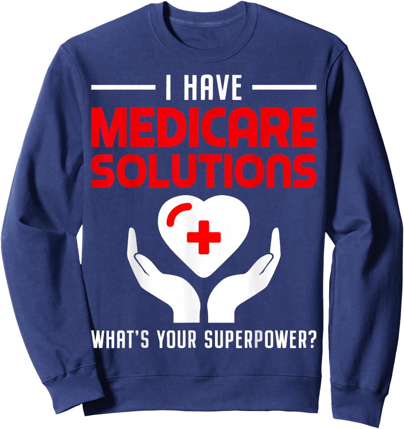 Funny Medical Insurance Agent Broker Medicare Solutions Sweatshirt - Sweatshirt | Navy
