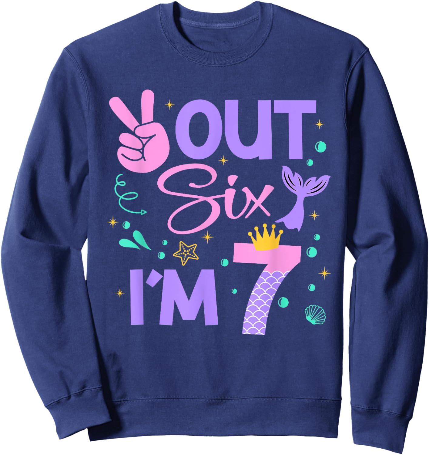 Peace Out Six I'm 7 Mermaid 7th Happy Birthday Girl Sweatshirt - Sweatshirt | Navy