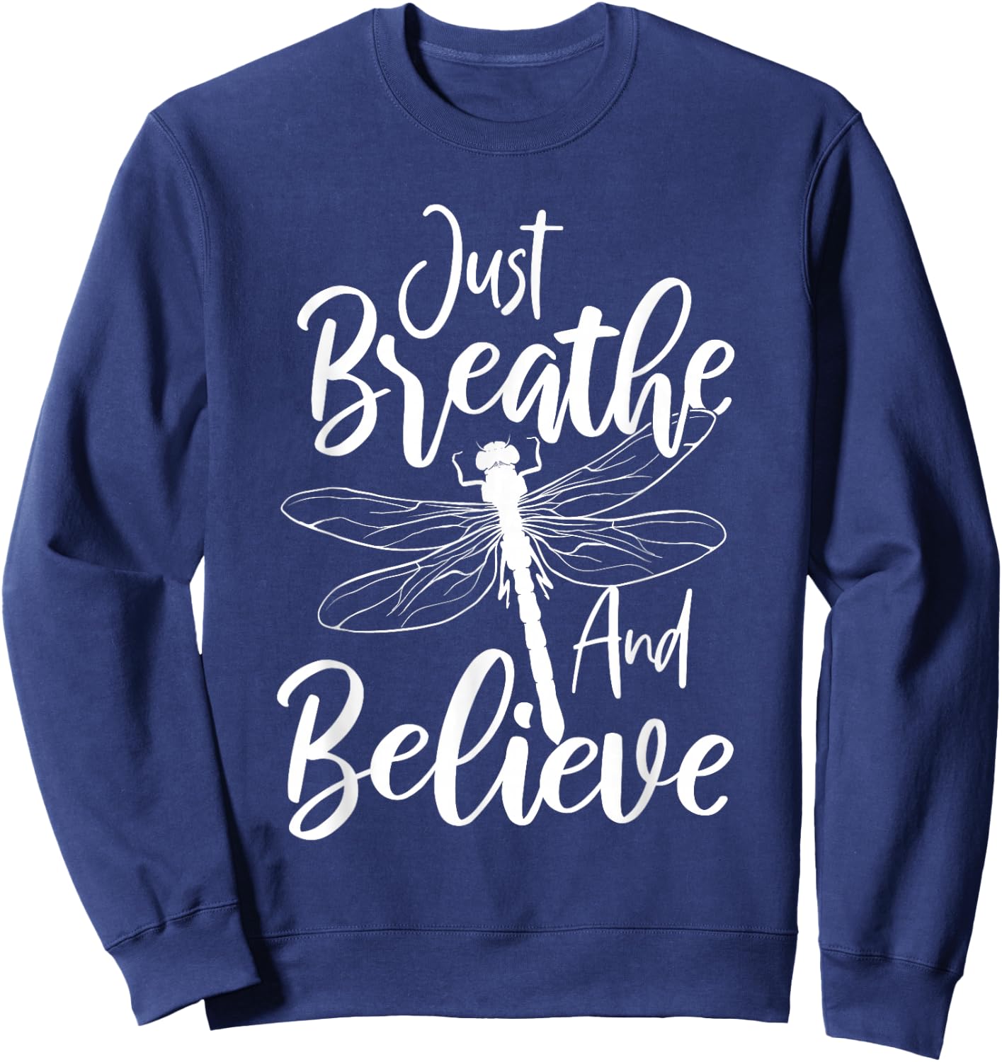 Just Breathe And Believe - Dragonfly Lover Entomology Sweatshirt - Sweatshirt | Navy