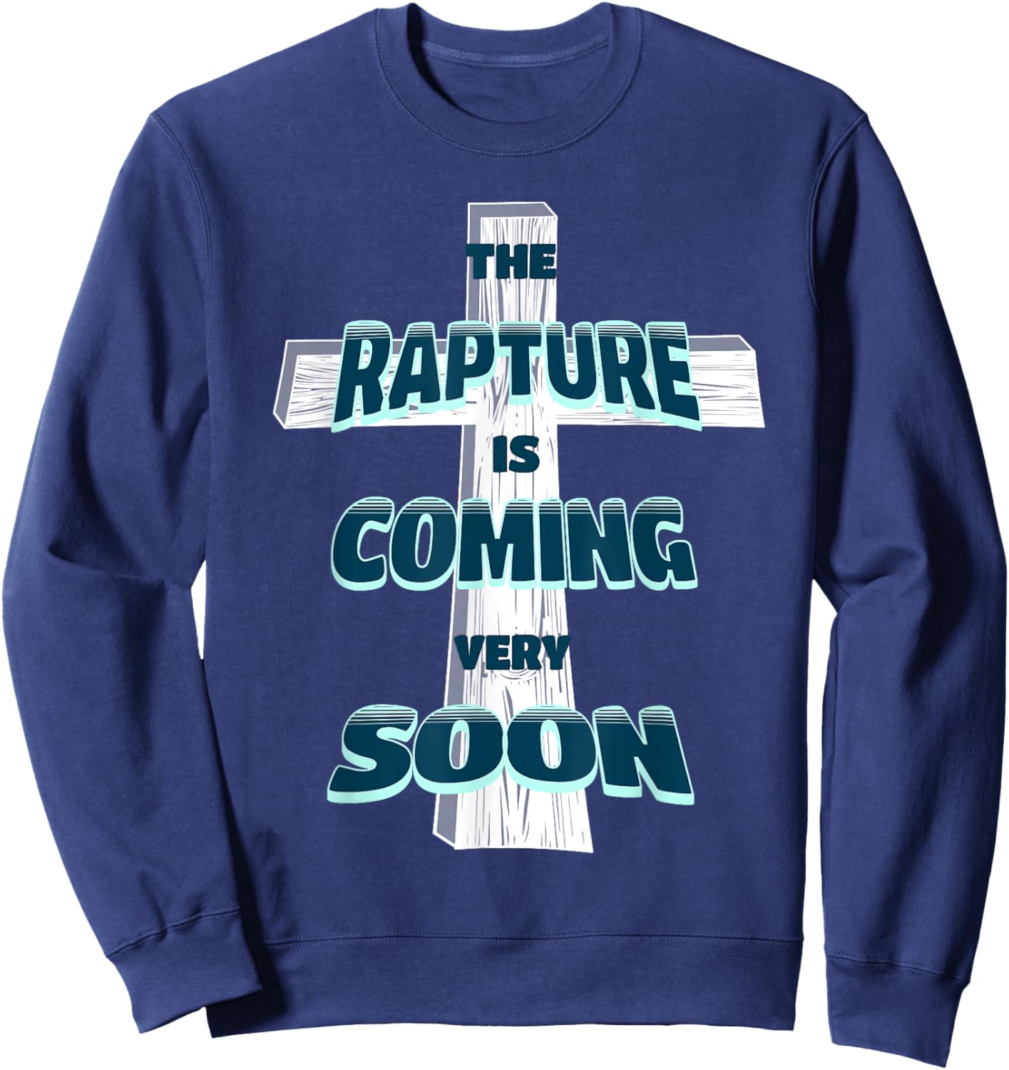 The Rapture is Coming Soon Jesus is Coming Back Prophecy Sweatshirt - Sweatshirt | Navy