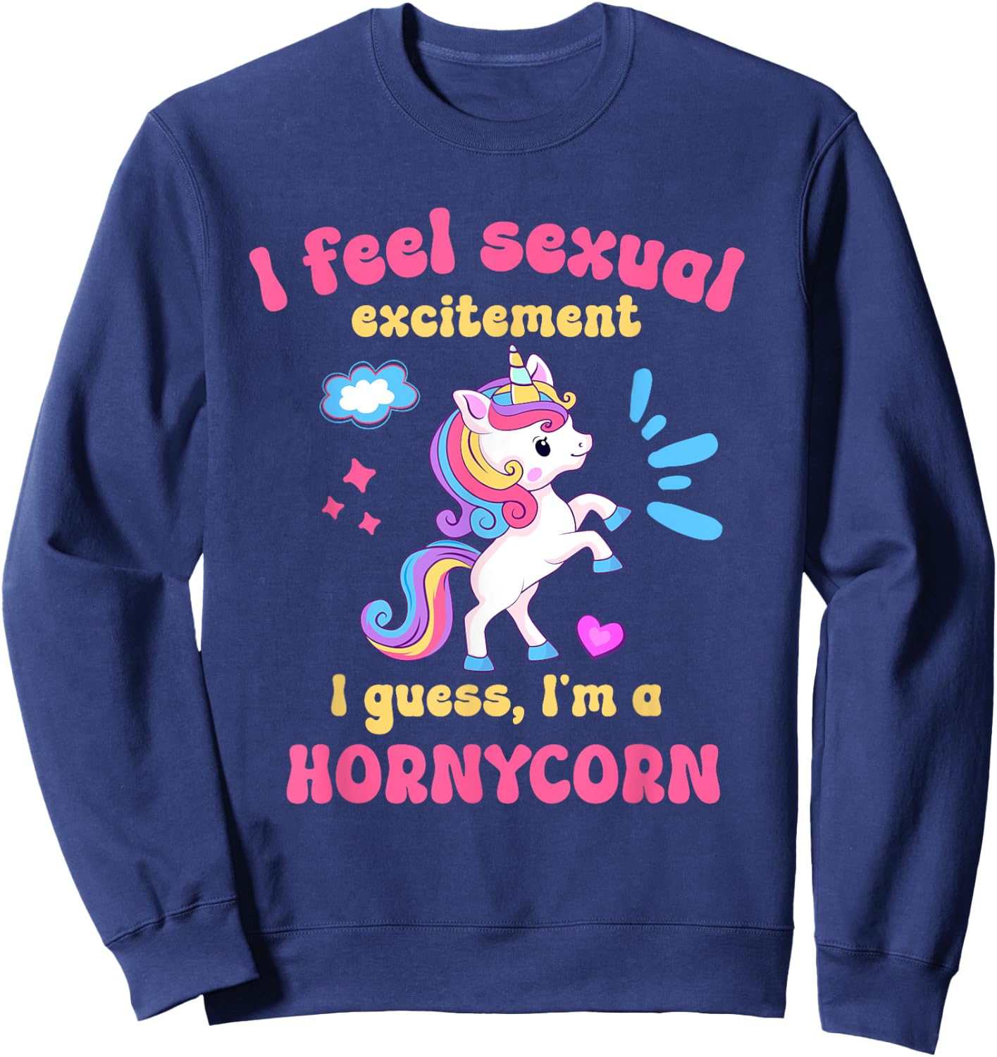 I Feel Sexual Excitement Adult Humor Hornycorn Unicorn Funny Sweatshirt - Sweatshirt | Navy
