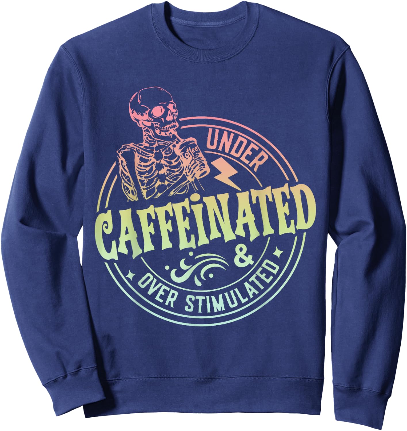 Under Caffeinated and Over Stimulated Skeleton Sarcastic Sweatshirt - Sweatshirt | Navy