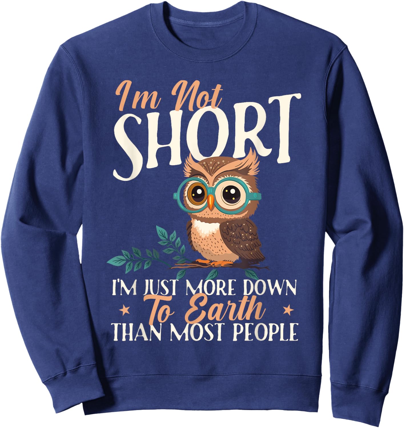 I'm Not Short I'm Just More Down To Earth - Owl Birds Lover Sweatshirt - Sweatshirt | Navy