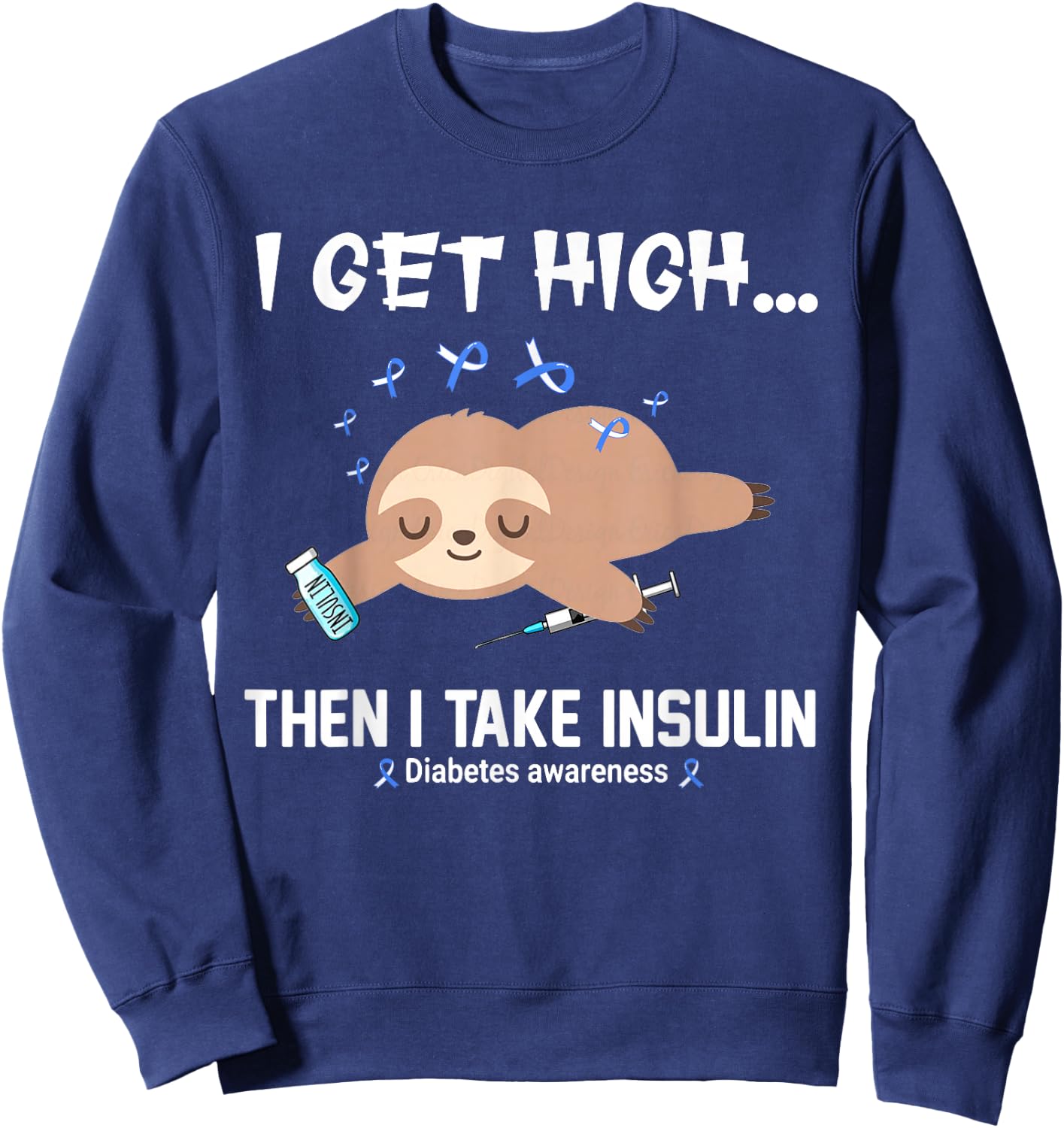 I Get High Then I Take Insulin Sweatshirt - Sweatshirt | Navy