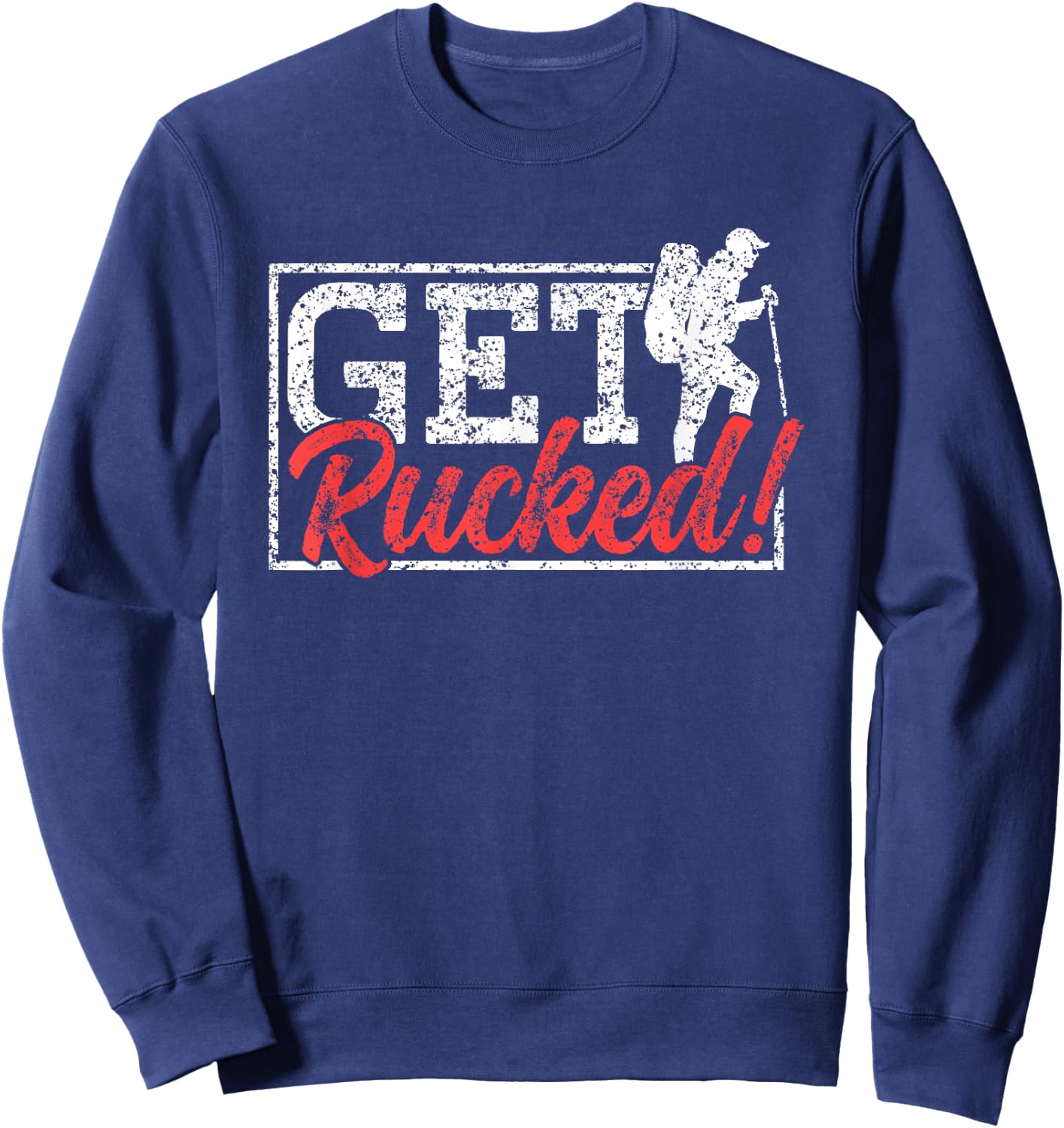 Get Rucked Ruck Backpack Rucksack Workout Rucking Sweatshirt - Sweatshirt | Navy