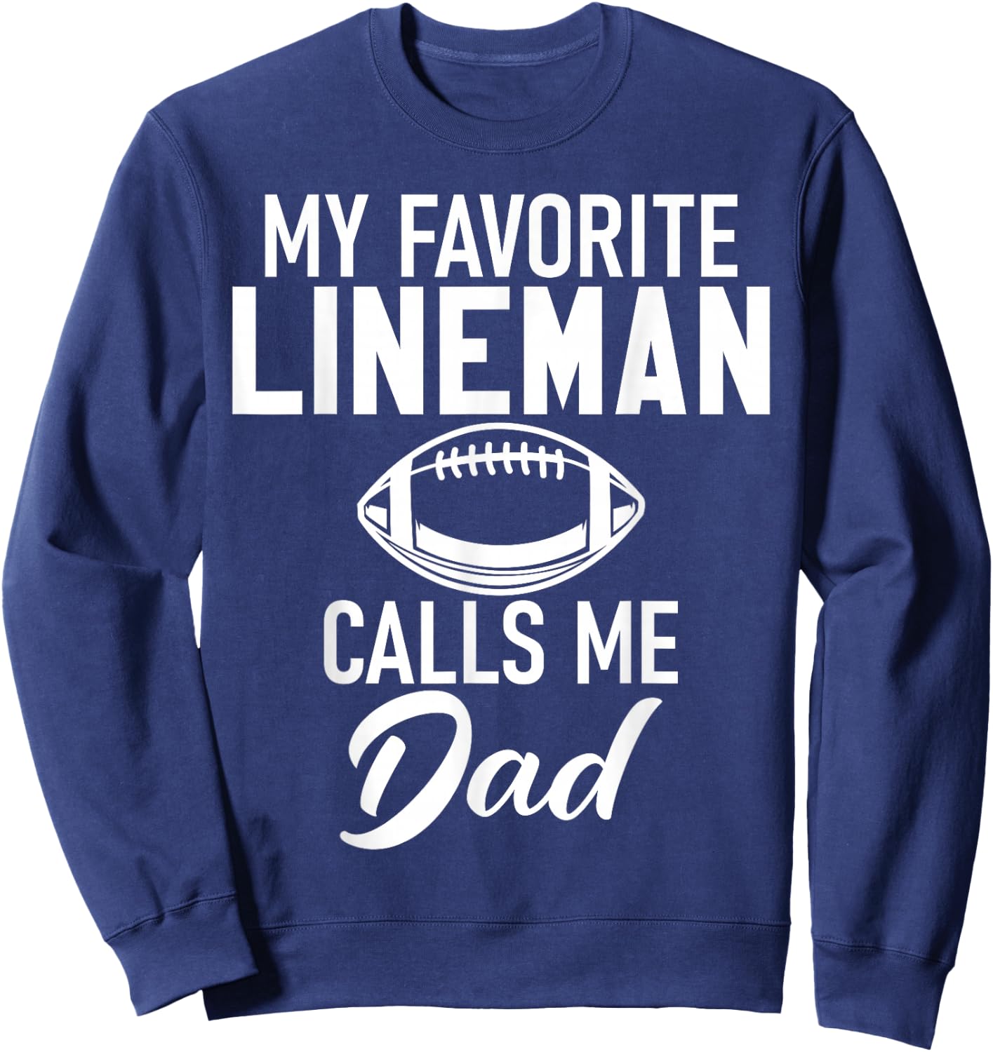My favorite Lineman calls me Dad Football Lineman Sweatshirt - Sweatshirt | Navy