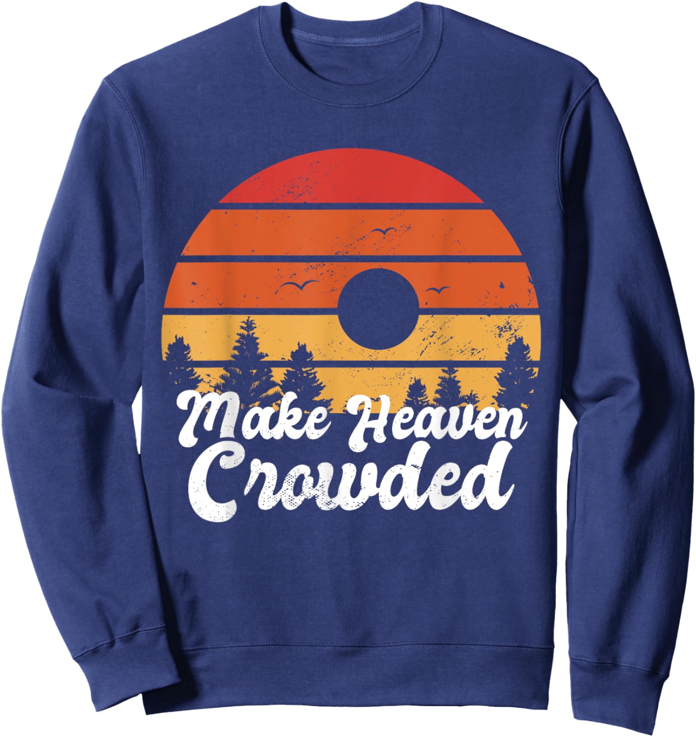Make Heaven Crowded Bible Verse Faith In Jesus Religious Sweatshirt - Sweatshirt | Navy