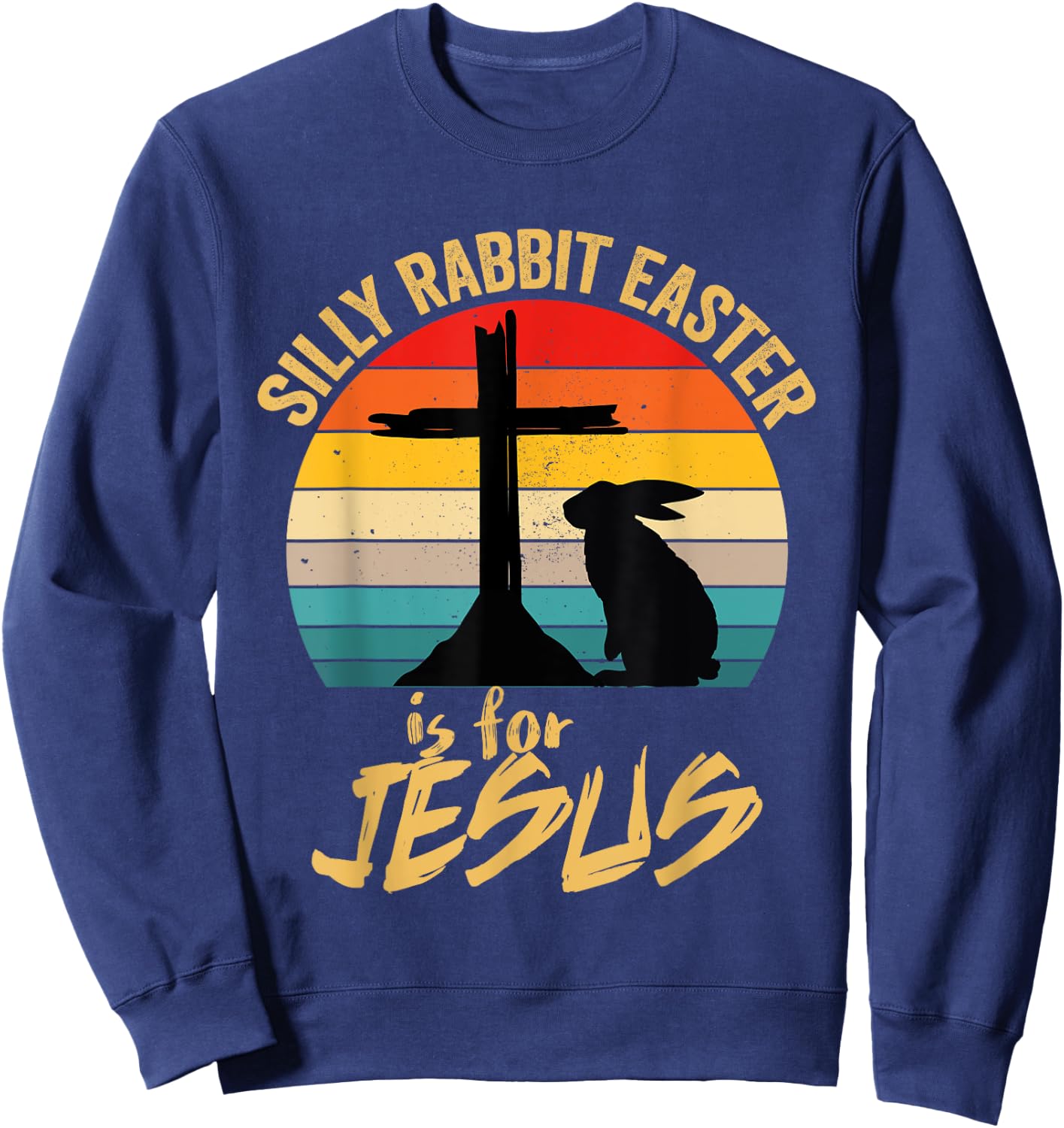 Silly Rabbit Easter Is For Jesus Vintage Jesus Easter Rabbit Sweatshirt - Sweatshirt | Navy
