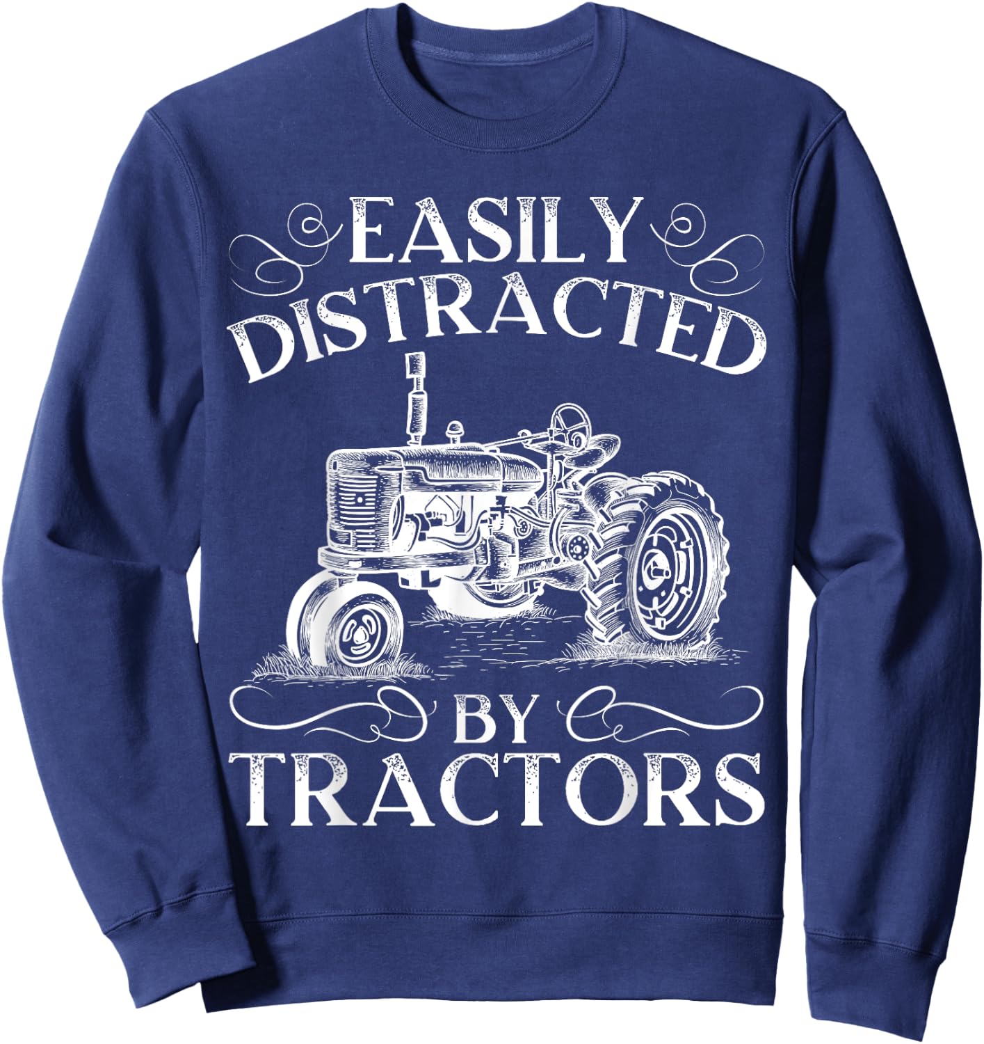 Easily Distracted By Tractors Farming Farmer Life Sweatshirt - Sweatshirt | Navy