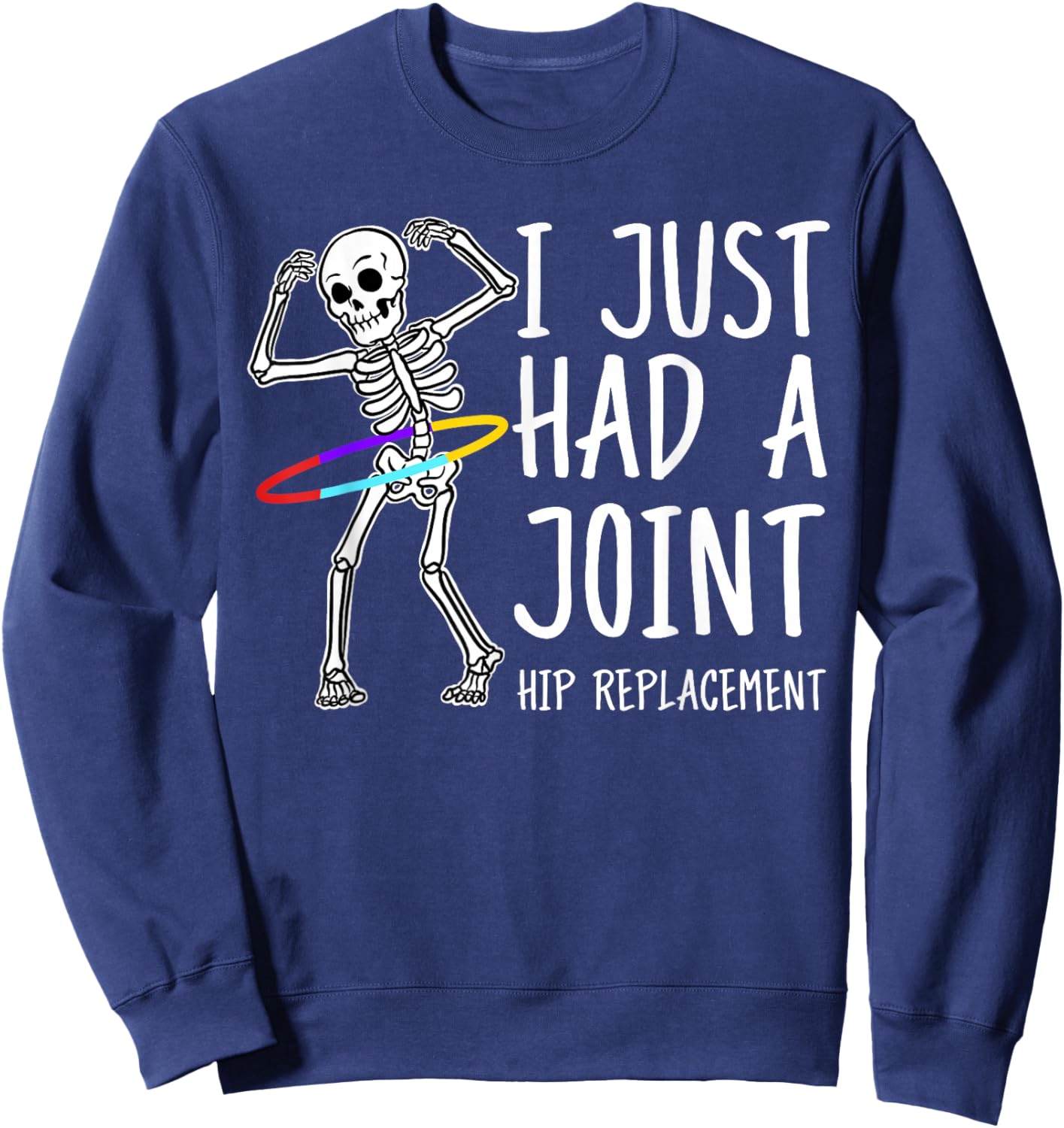 I Just Had A Joint Hip Replacement Sweatshirt - Sweatshirt | Navy