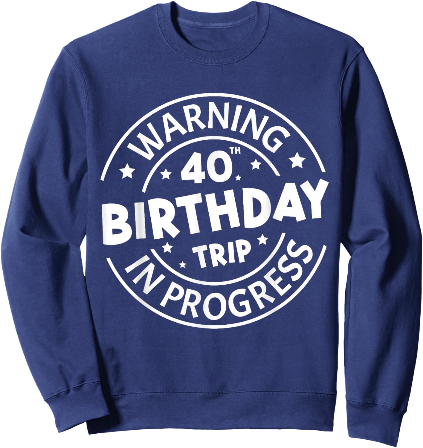 Warning 40th Birthday Trip in Progress Funny 40 Years Old Sweatshirt - Sweatshirt | Navy
