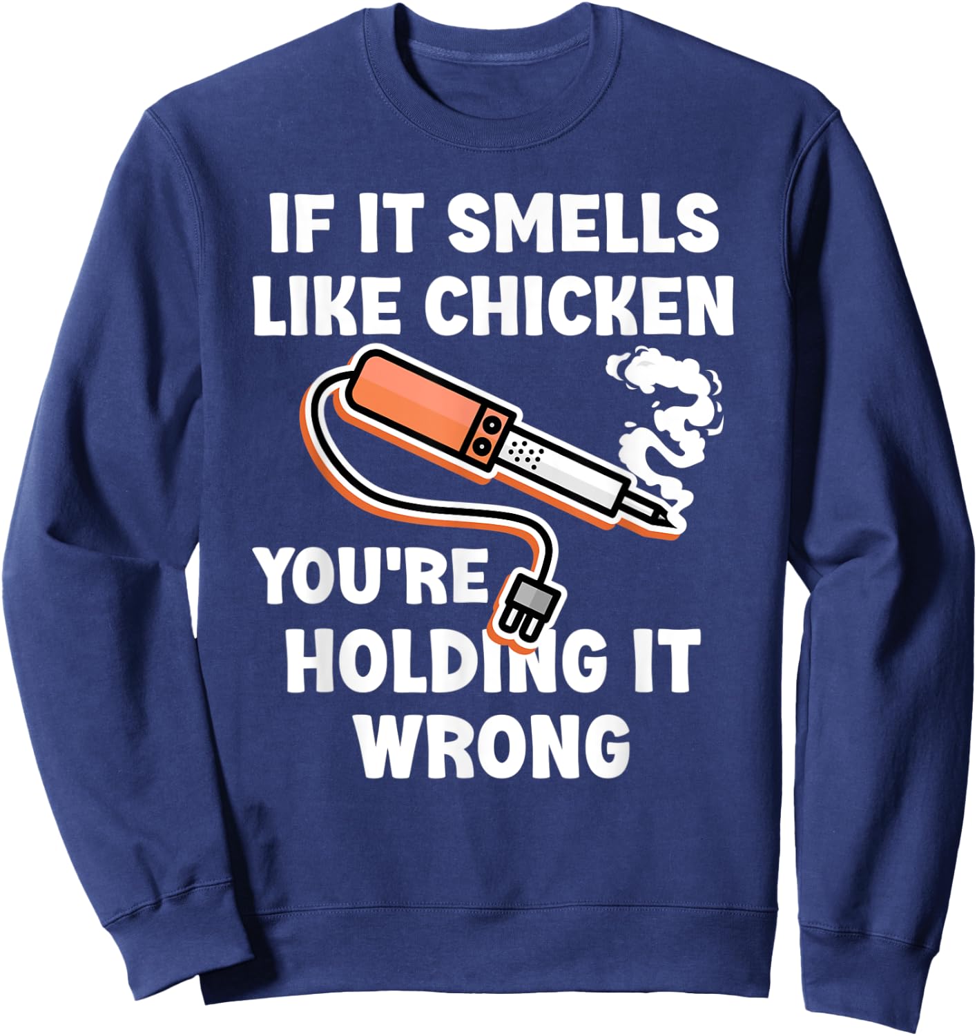 If it Smells Like Chicken You're Holding it Wrong Fun Say Sweatshirt - Sweatshirt | Navy