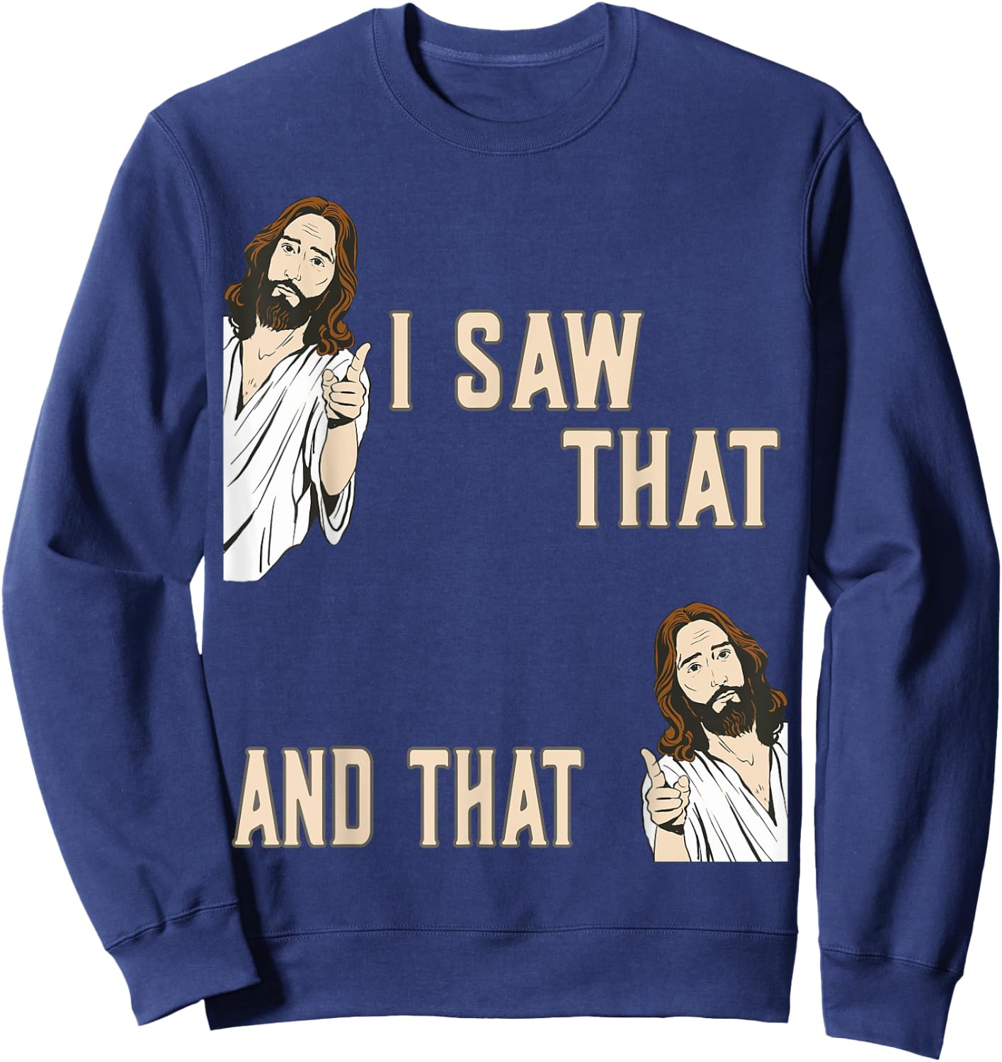 Funny Christian Quote Jesus Christ Meme I Saw That And That Sweatshirt - Sweatshirt | Navy