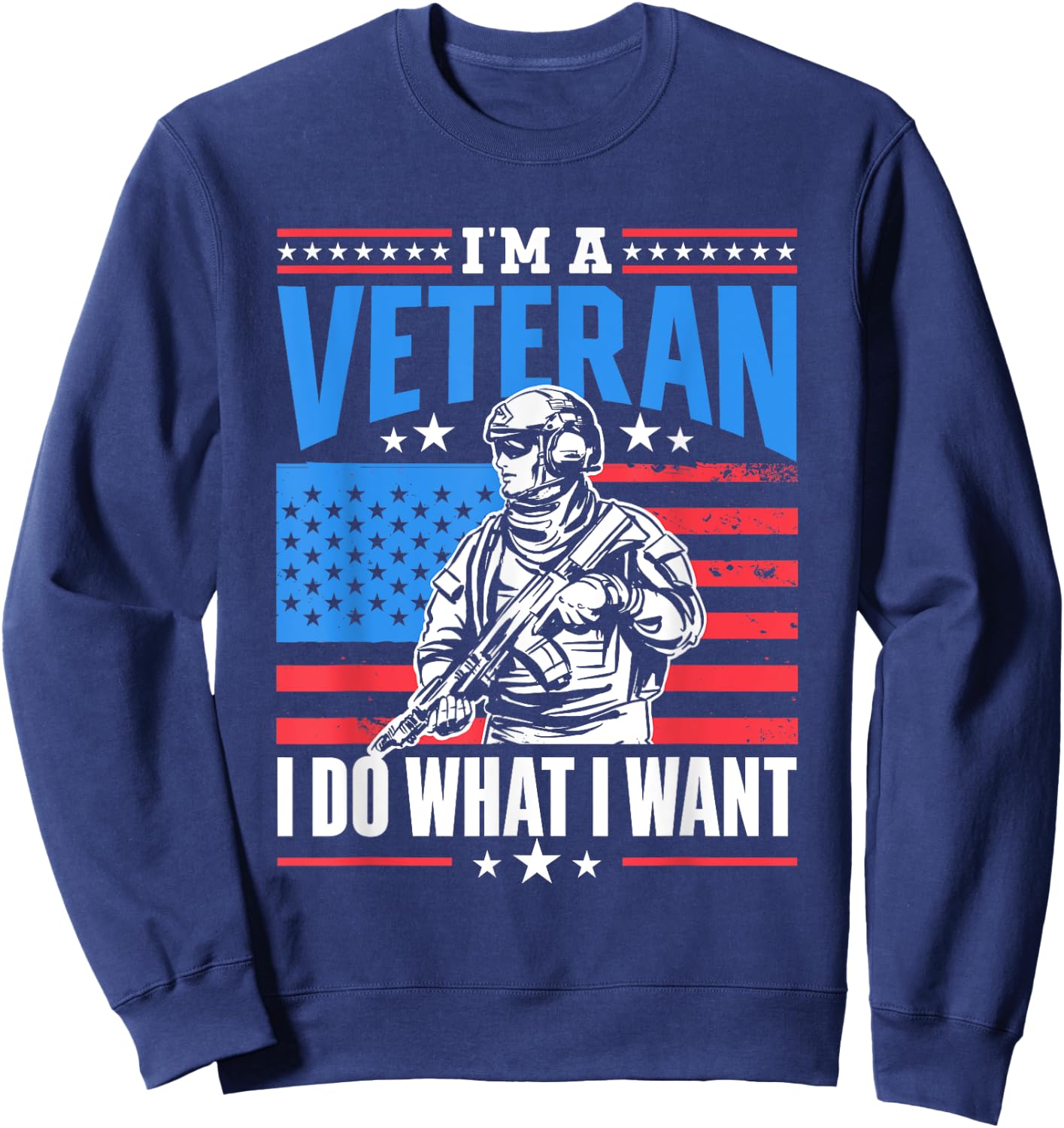I'm A Veteran I Do What I Want Veteran's Day Veterans Proud Sweatshirt - Sweatshirt | Navy