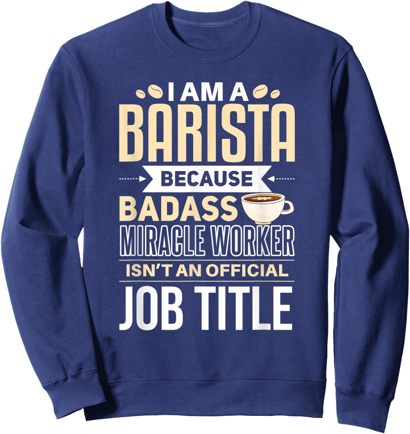 Funny Barista Shirt Barista Joke Quote Coffee Expert Sweatshirt - Sweatshirt | Navy