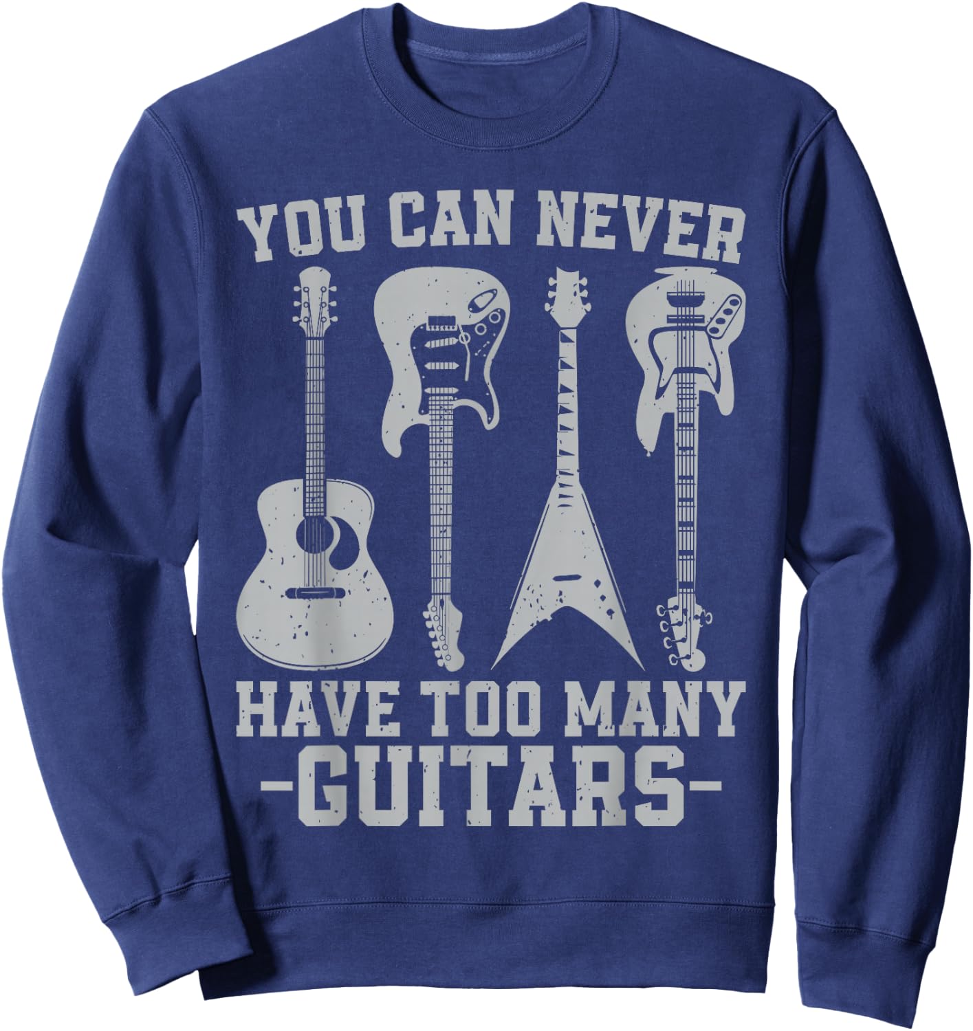 You Can Never Have Too Many Guitars Vintage Guitarist Music Sweatshirt - Sweatshirt | Navy