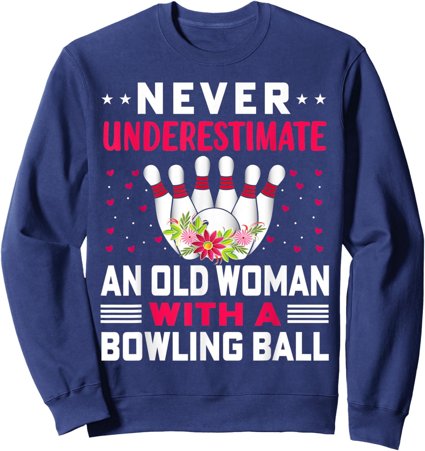 Funny Never Underestimate An Old Woman With A Bowling Ball Sweatshirt - Sweatshirt | Navy