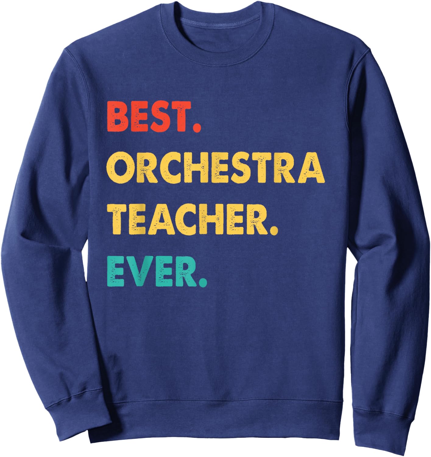 Orchestra Teacher Retro Best Orchestra Teacher Ever Men Women Sweatshirt - Sweatshirt | Navy