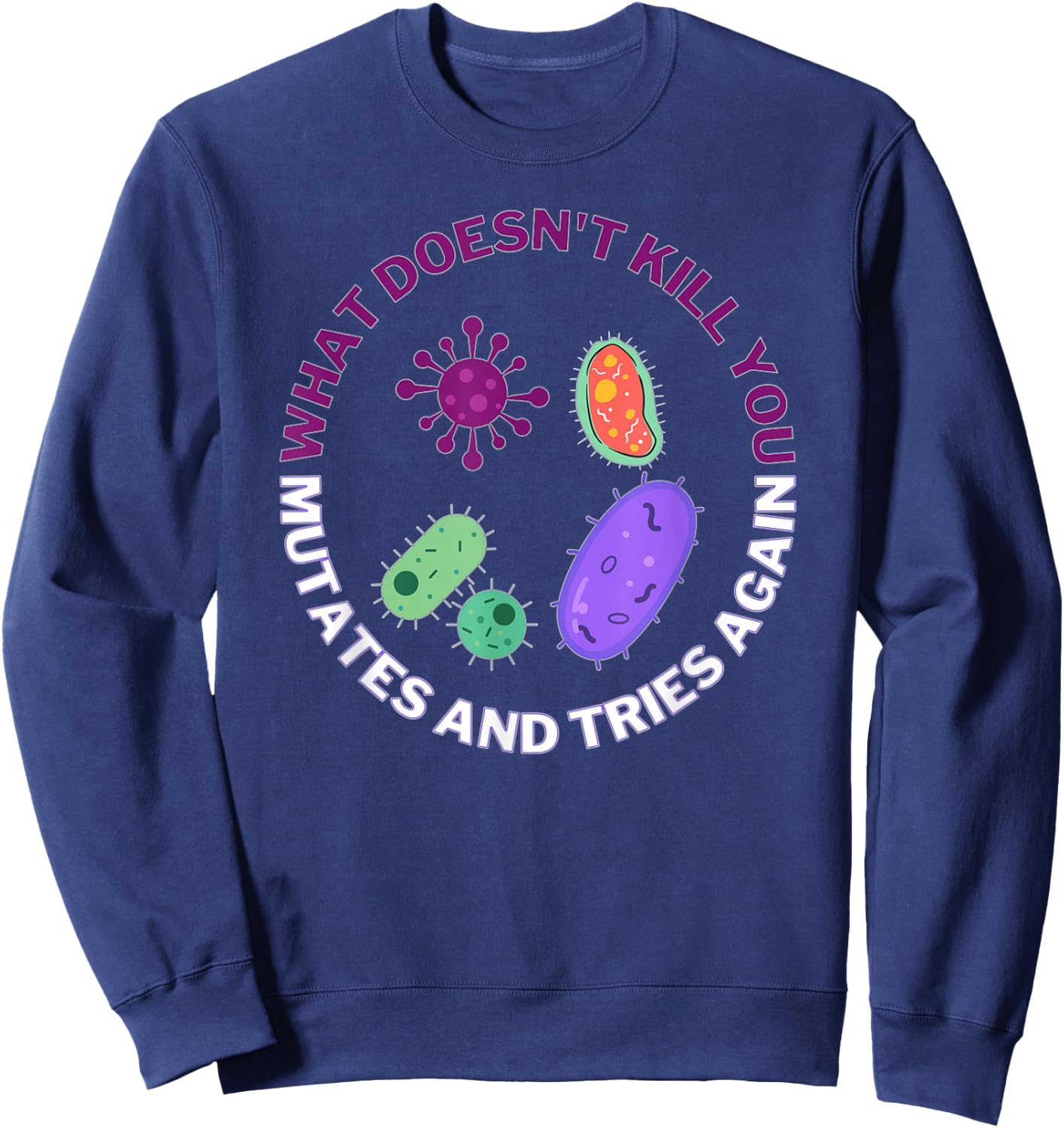 Bacteria mutates and Tries Again, Funny Science Microbiology Sweatshirt - Sweatshirt | Navy