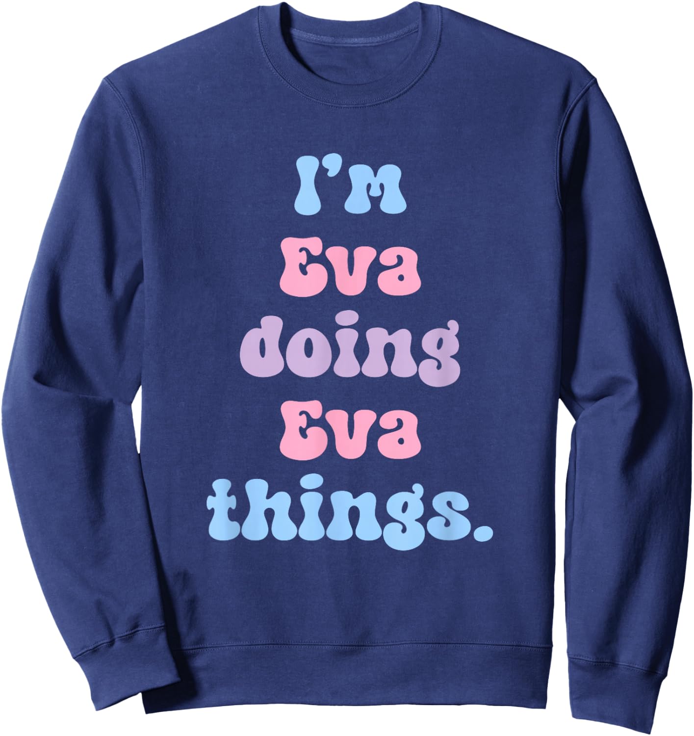 I'm Eva Doing Eva Things Funny Name Sweatshirt - Sweatshirt | Navy