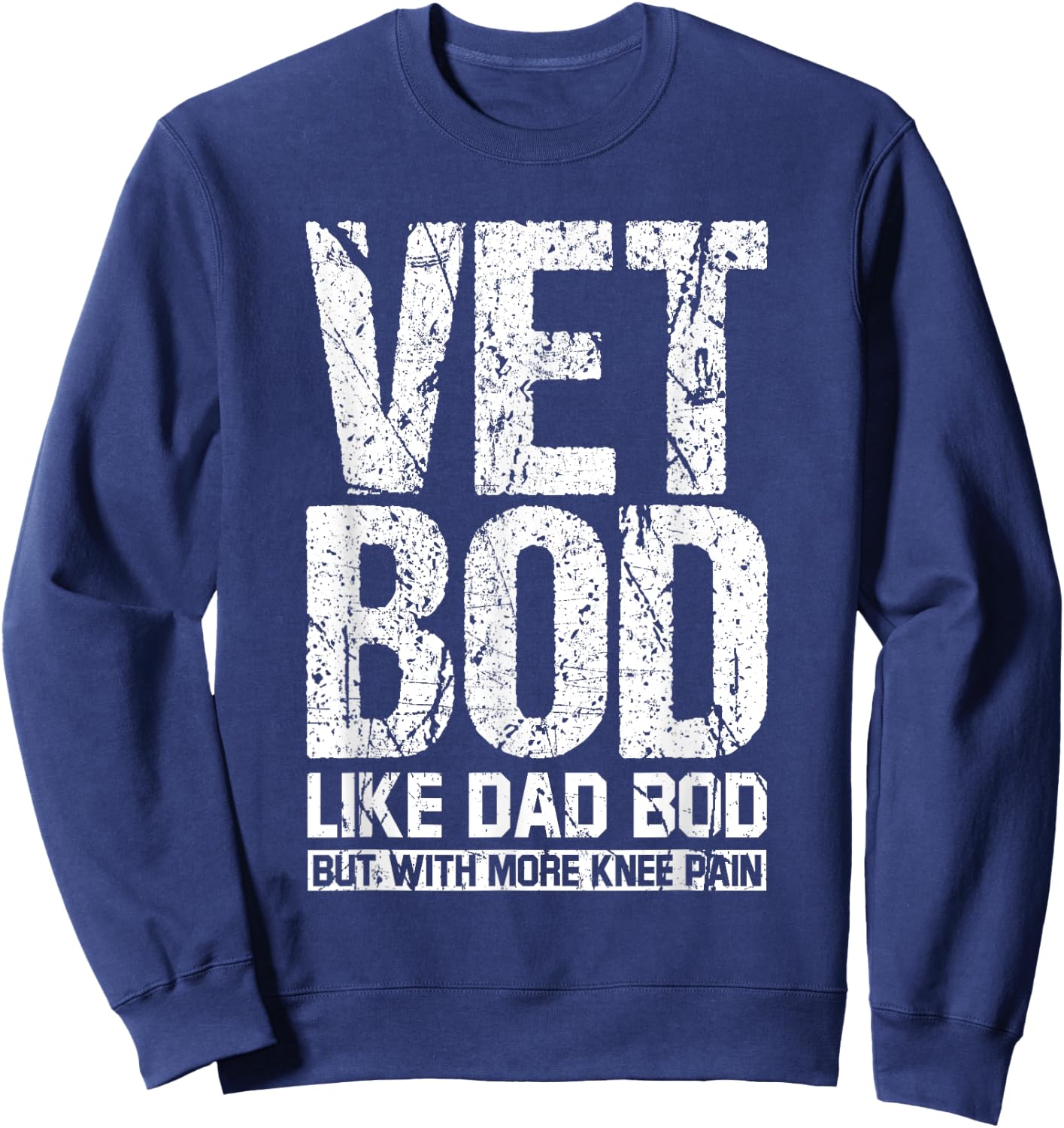 Funny Vet Bod Like Dad Bod But With More Knee Pain Sweatshirt - Sweatshirt | Navy
