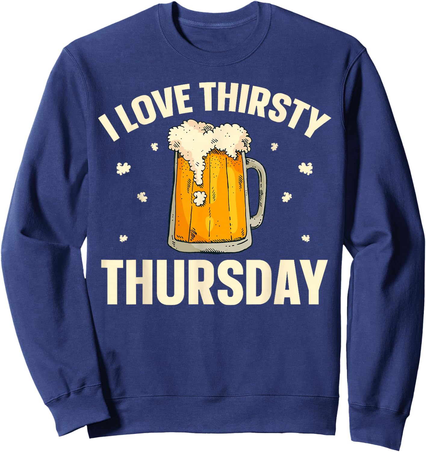 I Love Thirsty Thursday Sweatshirt - Sweatshirt | Navy