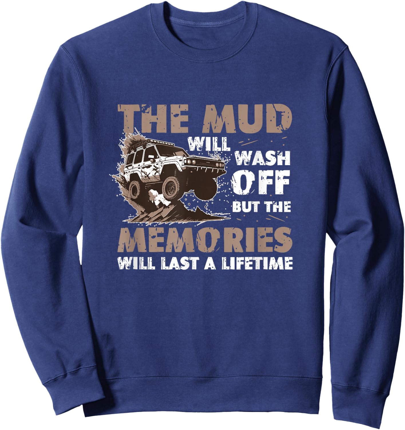 The Mud Will Wash Off Mud Bogging Mud Truck Mudding Sweatshirt - Sweatshirt | Navy