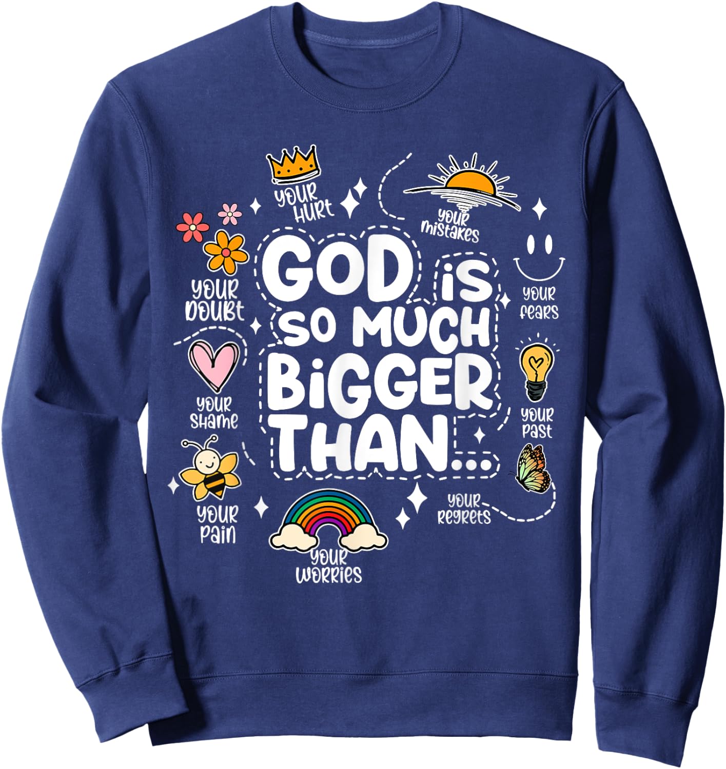 God Is So Much Bigger Than your shame dout hurt fears pain Sweatshirt - Sweatshirt | Navy