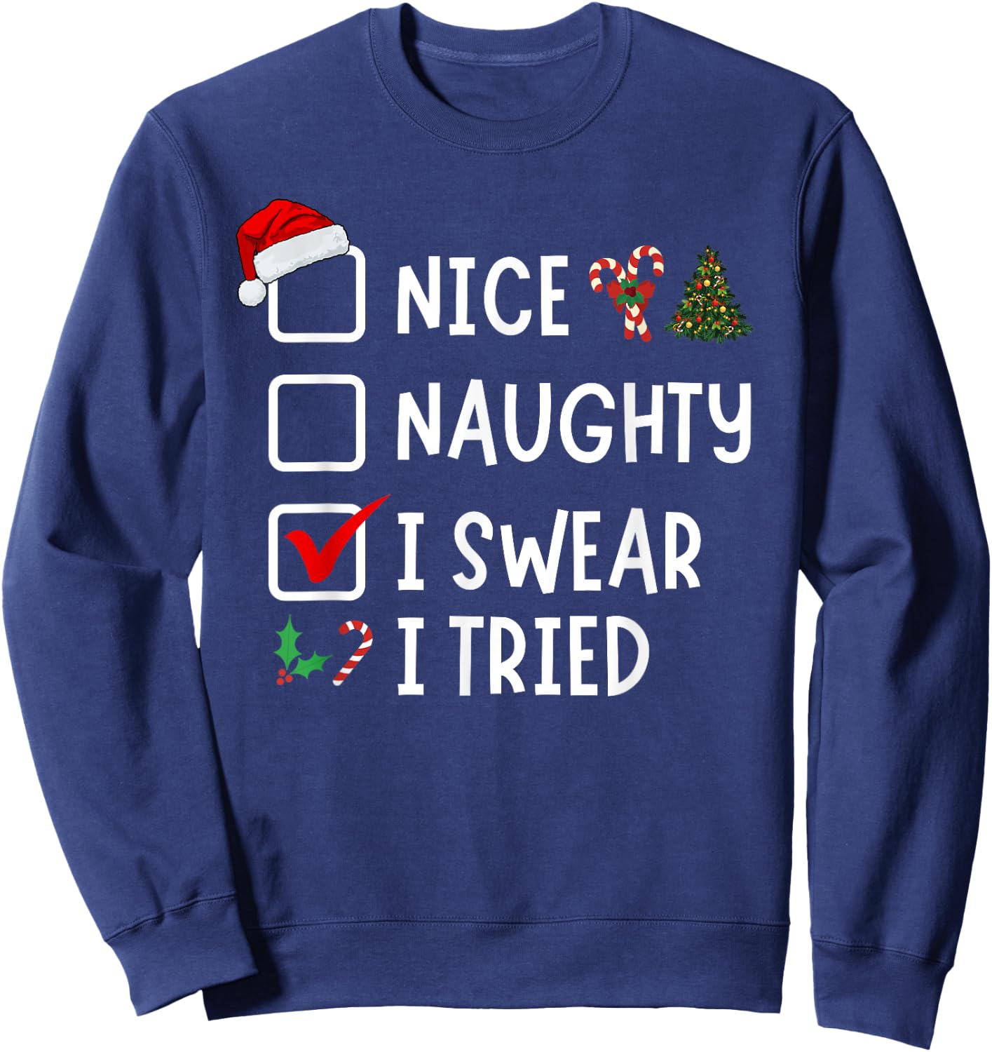 Nice Naughty I Swear I Tried Funny Christmas List Santa Sweatshirt - Sweatshirt | Navy