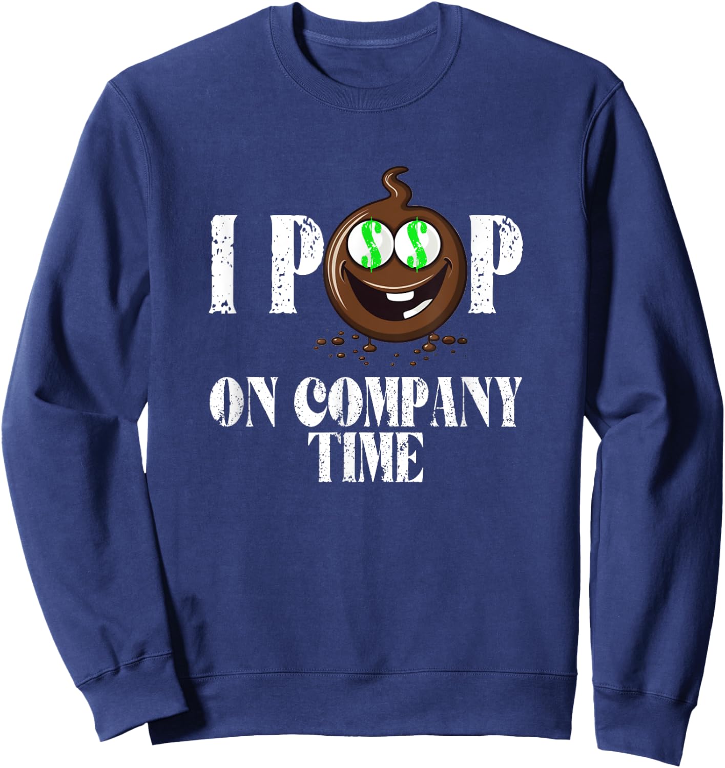 I Poop On Company Time Funny Poop Emote Sweatshirt - Sweatshirt | Navy